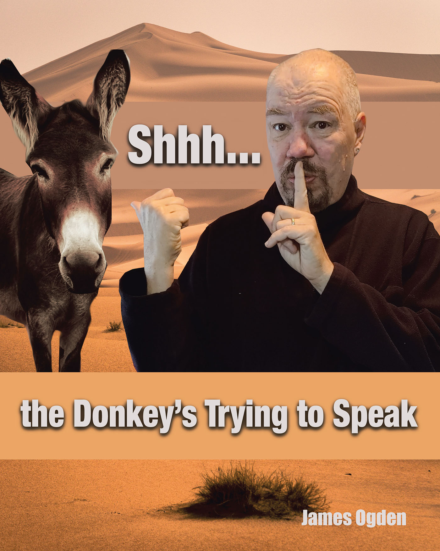 James Ogden’s Newly Released "Shhh... The Donkey’s Trying to Speak" is a Creative Collection of Stories That Explore the Ways in Which God Speaks, Leads and Teaches Us