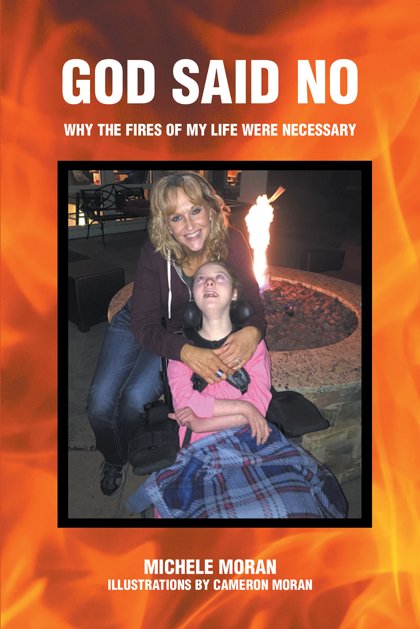 Michele Moran’s Newly Released “God Said No: Why the fires of my life were necessary” is a Powerful Message Hope That Explores a Profound Spiritual Journey