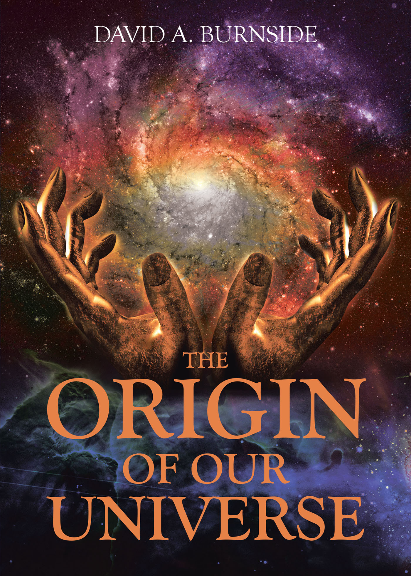 David A. Burnside’s Newly Released “THE ORIGIN OF OUR UNIVERSE” is an Articulate Study of the Beginning of the Known Universe