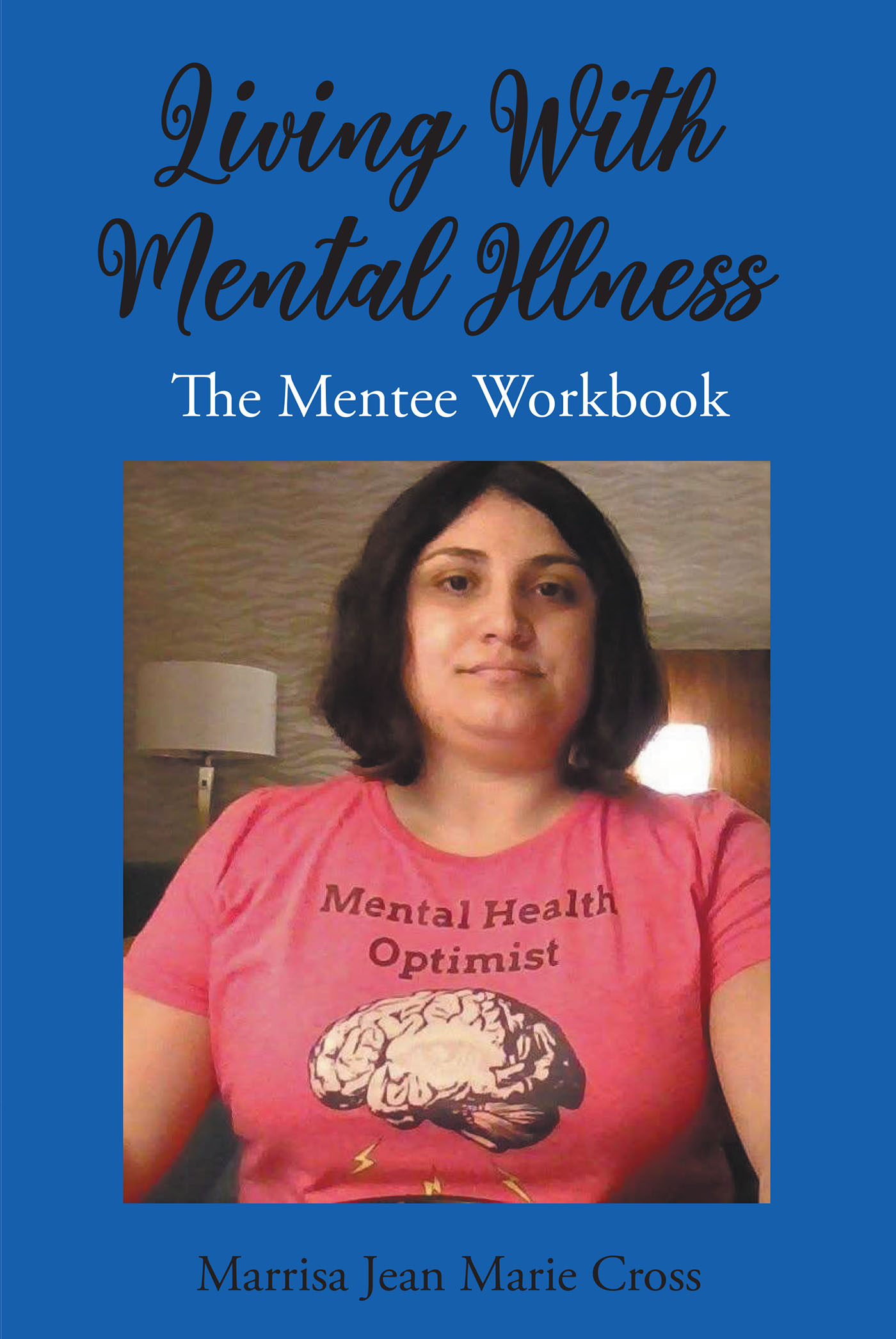 Marrisa Jean Marie Cross’s Newly Released “Living With Mental Illness: The Mentee Workbook” is a Helpful Resource for Anyone Working Through Mental Illness