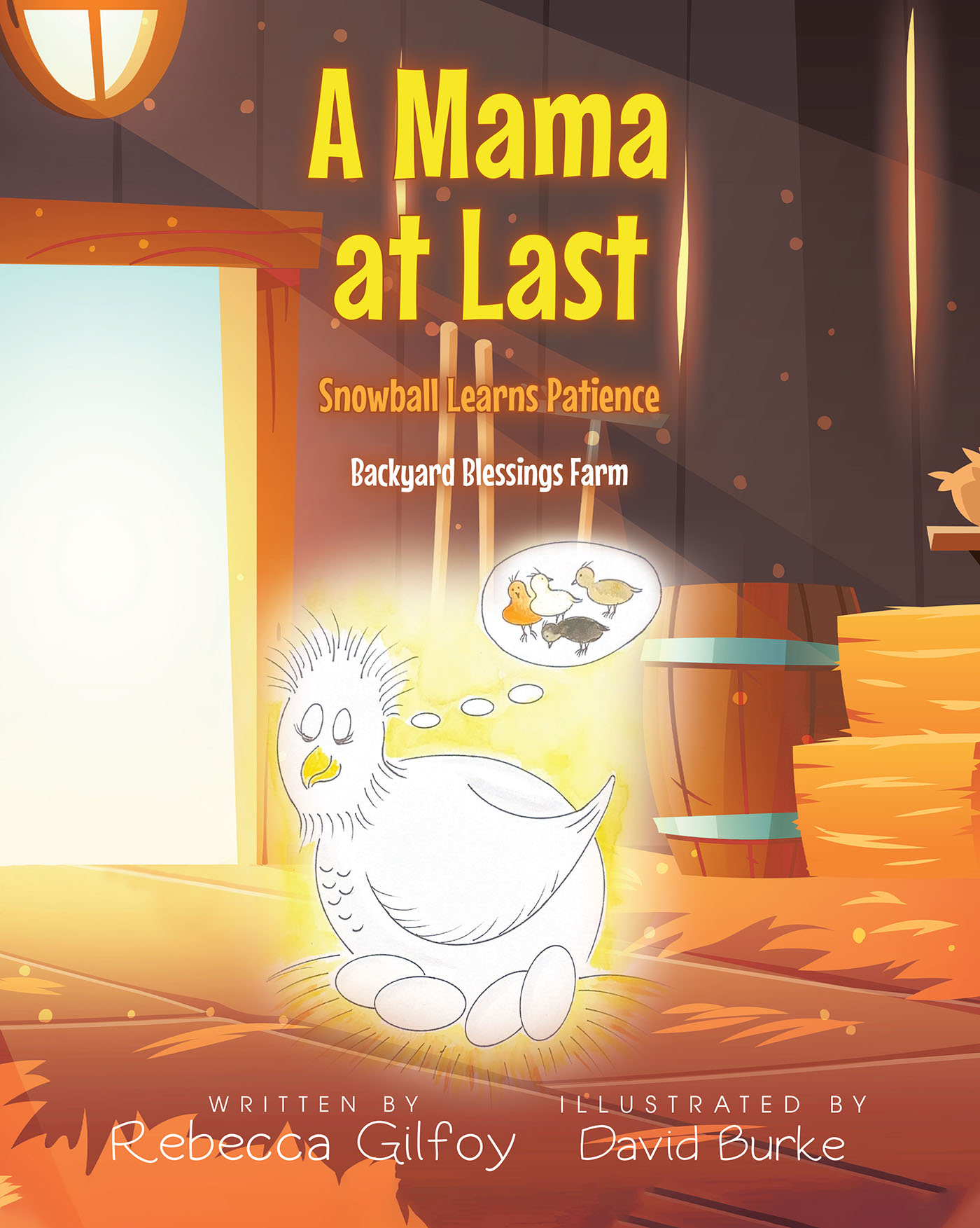 Rebecca Gilfoy’s Newly Released “A Mama at Last: Snowball Learns Patience” is a Sweet Story of a Hopeful Mother Hen Learning to be Patient