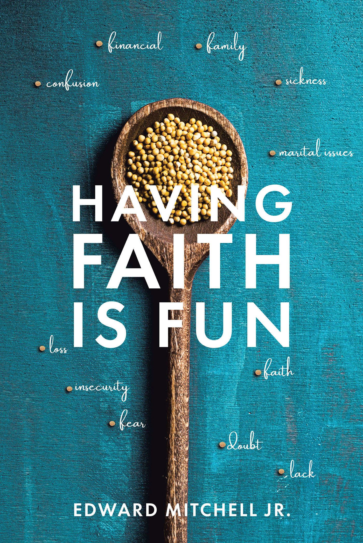 Edward Mitchell Jr.’s Newly Released “Having Faith Is Fun” is an Encouraging Message of the Power and Resiliency One Can Find in Unwavering Faith