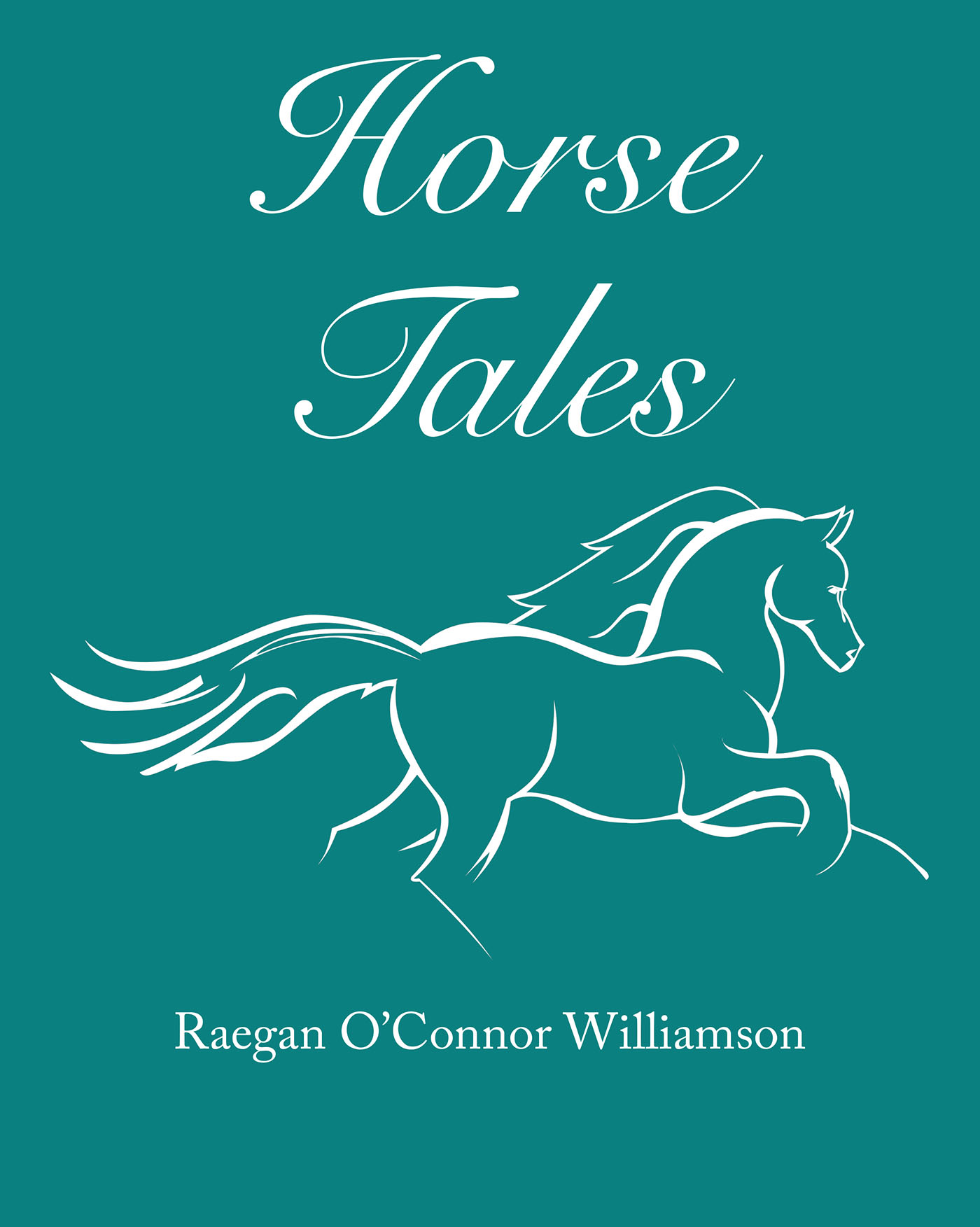 Raegan O'Connor Williamson’s Newly Released “Horse Tales” is an Uplifting Collection of Four Short Stories That Each Hold a Powerful Life Lesson