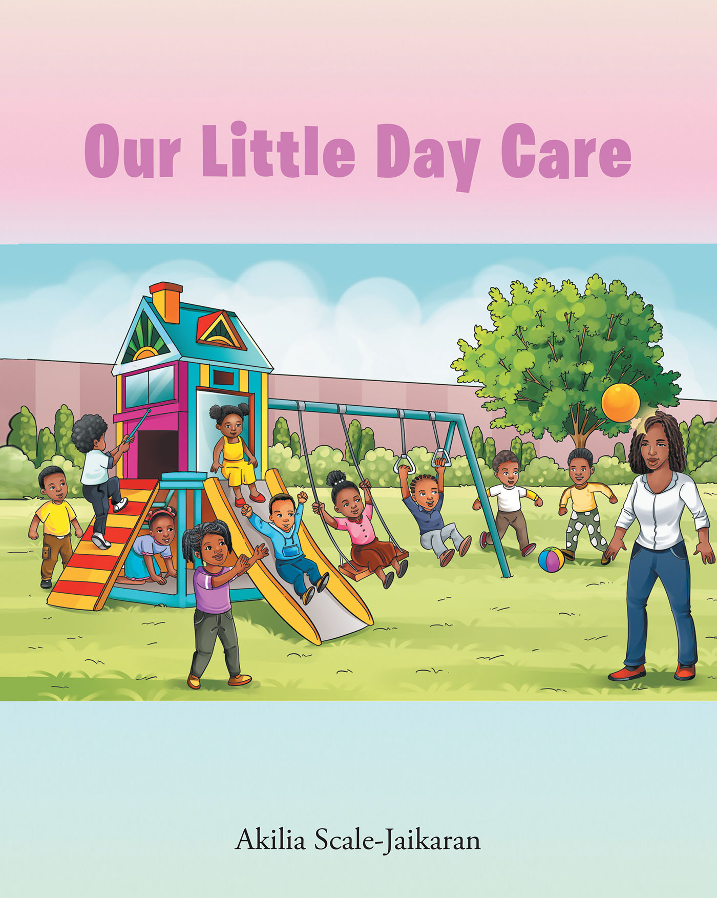 Akilia Scale-Jaikaran’s Newly Released "Our Little Day Care" is a Charming Story of the Community Built Within a Nurturing Daycare