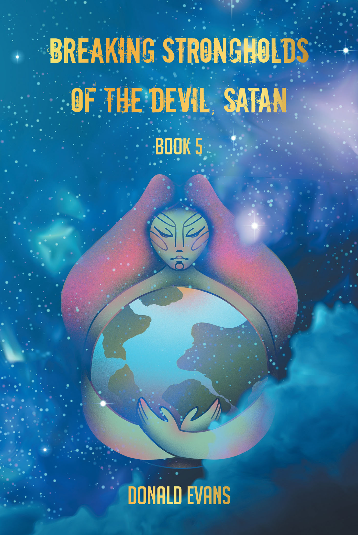 Donald Evans’s Newly Released "Breaking Strongholds of the Devil, Satan: Book 5" is an Urgent Message for All Regarding the Unseen Forces in the Modern World