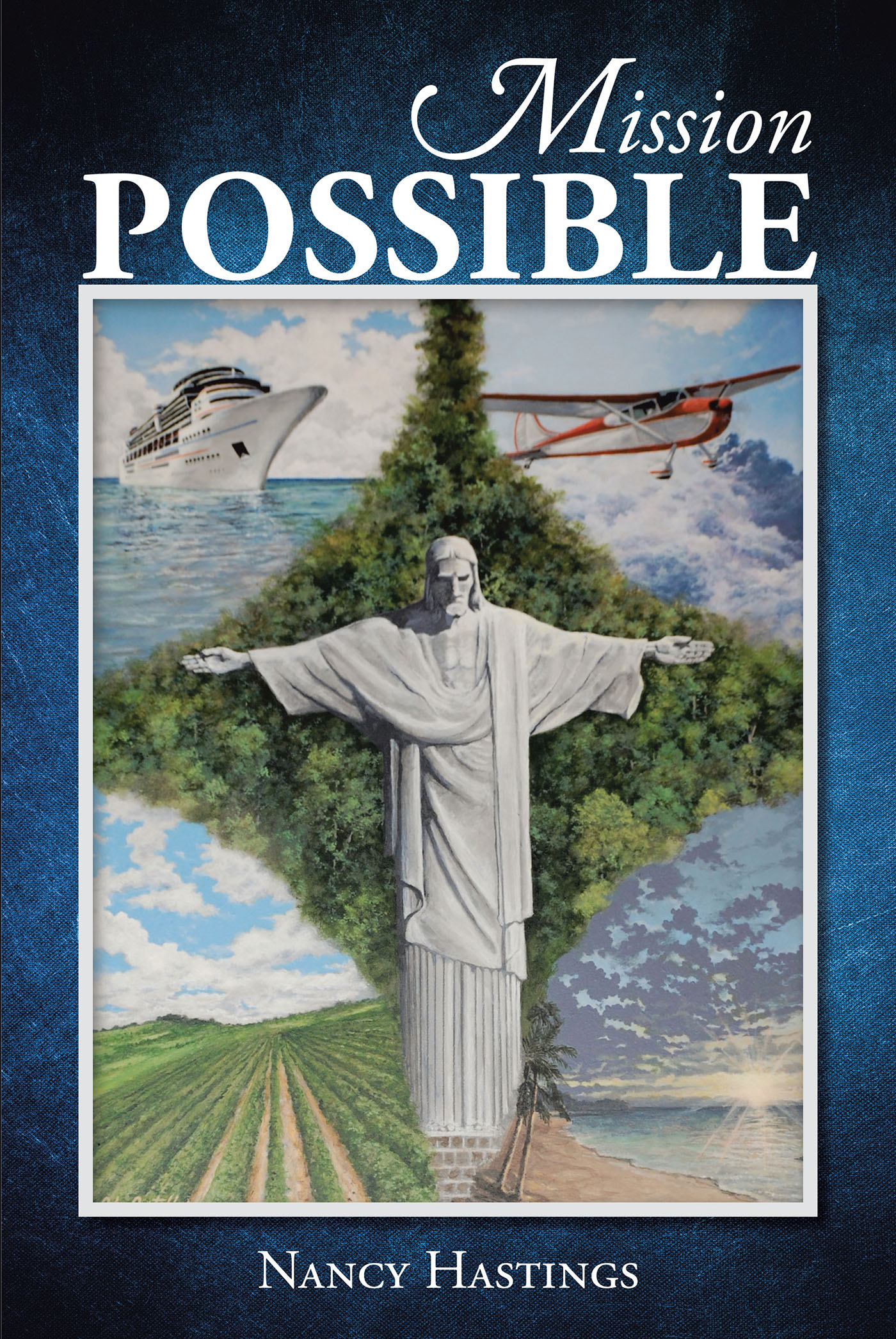 Nancy Hastings’s Newly Released "Mission Possible" is an Engaging Story of the Blessings and Challenges Discovered on a Fateful Mission Trip