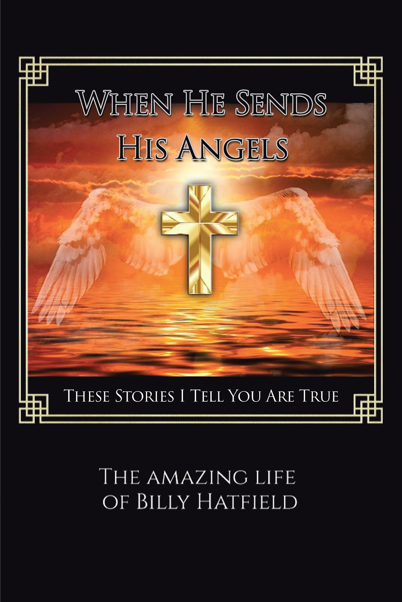 Billy Hatfield’s Newly Released "When He Sends His Angels" is a Concise and Inspiring Collection of Personal Stories