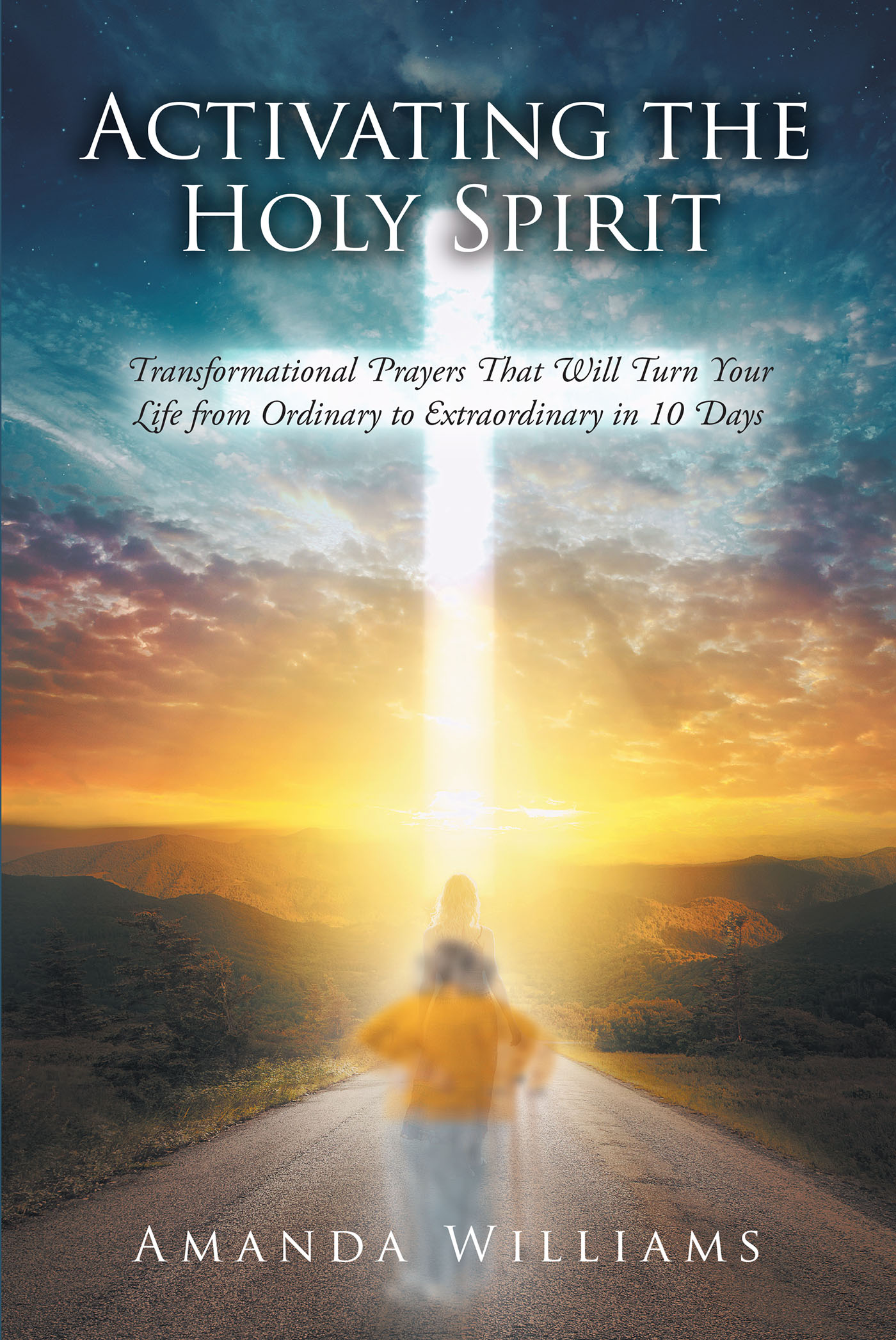 Amanda Williams’s Newly Released "Activating the Holy Spirit" is an Interactive Opportunity to Develop One’s Prayer Skills