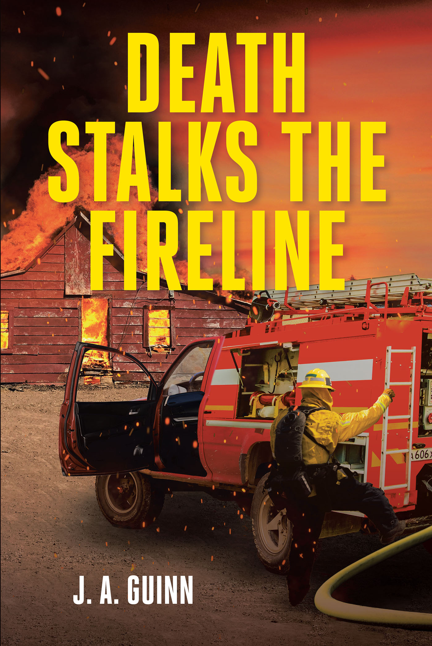J. A. Guinn’s Newly Released "Death Stalks the Fireline" is a Breakneck Race to Uncover a Dangerous Plot Targeting Local Fireman