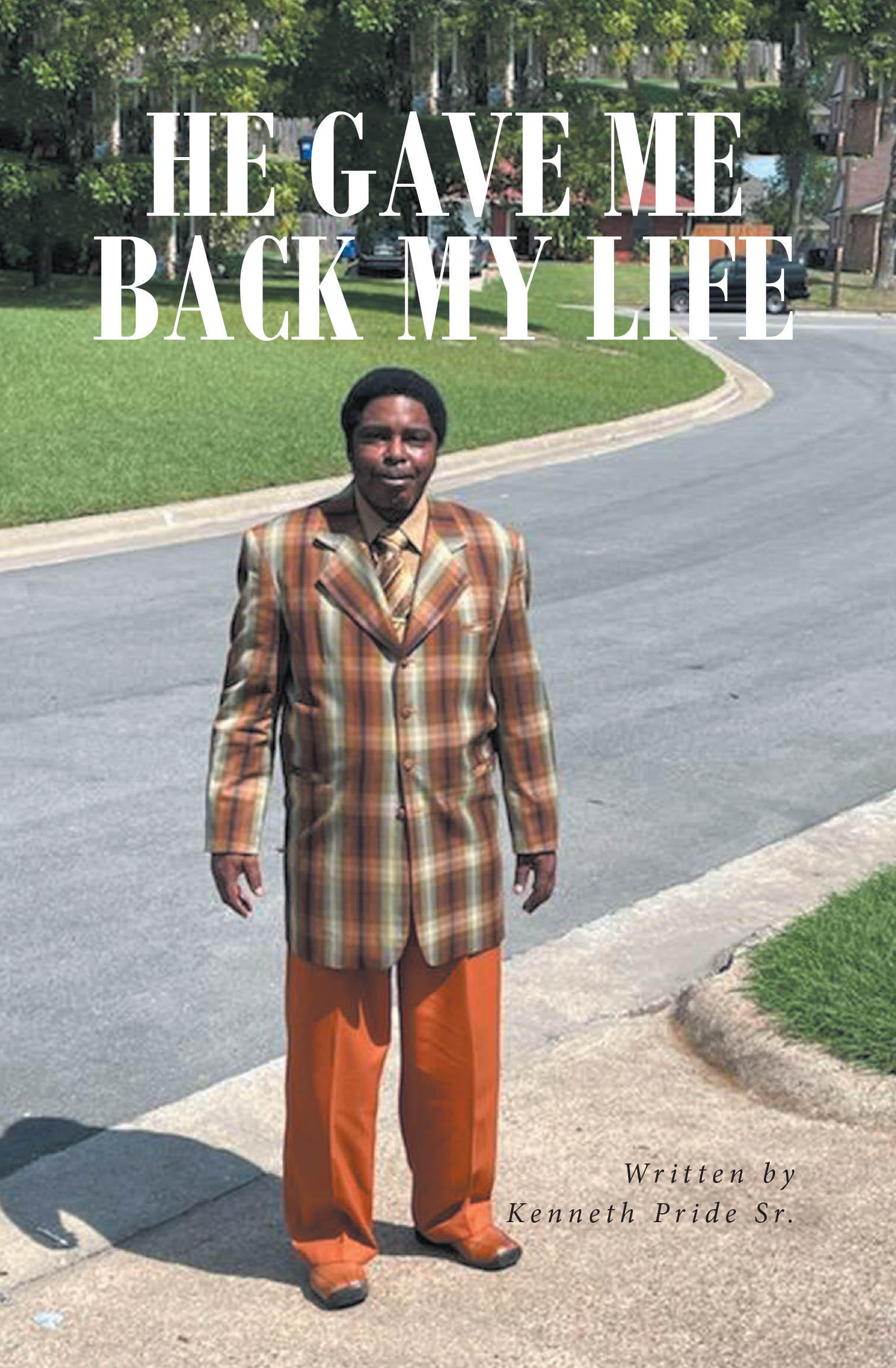 Kenneth Pride Sr.’s New Book, “He Gave Me Back My Life,” is a Series of Poems That Praise God for Saving the Author and Guiding Him Through Each of His Life's Struggles