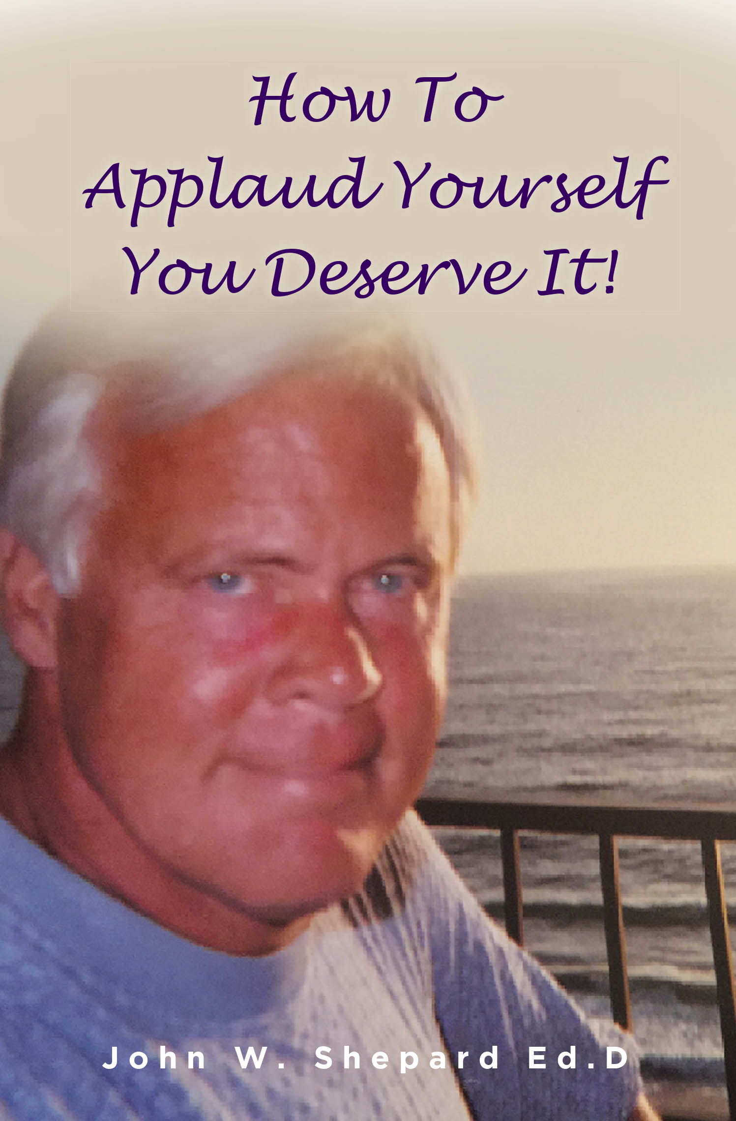 John W. Shepard Ed. D’s New Book, “How to Applaud Yourself You Deserve It!” is a Profound & Eye-Opening Work Aimed at Helping Readers Discover Their True Self-Worth