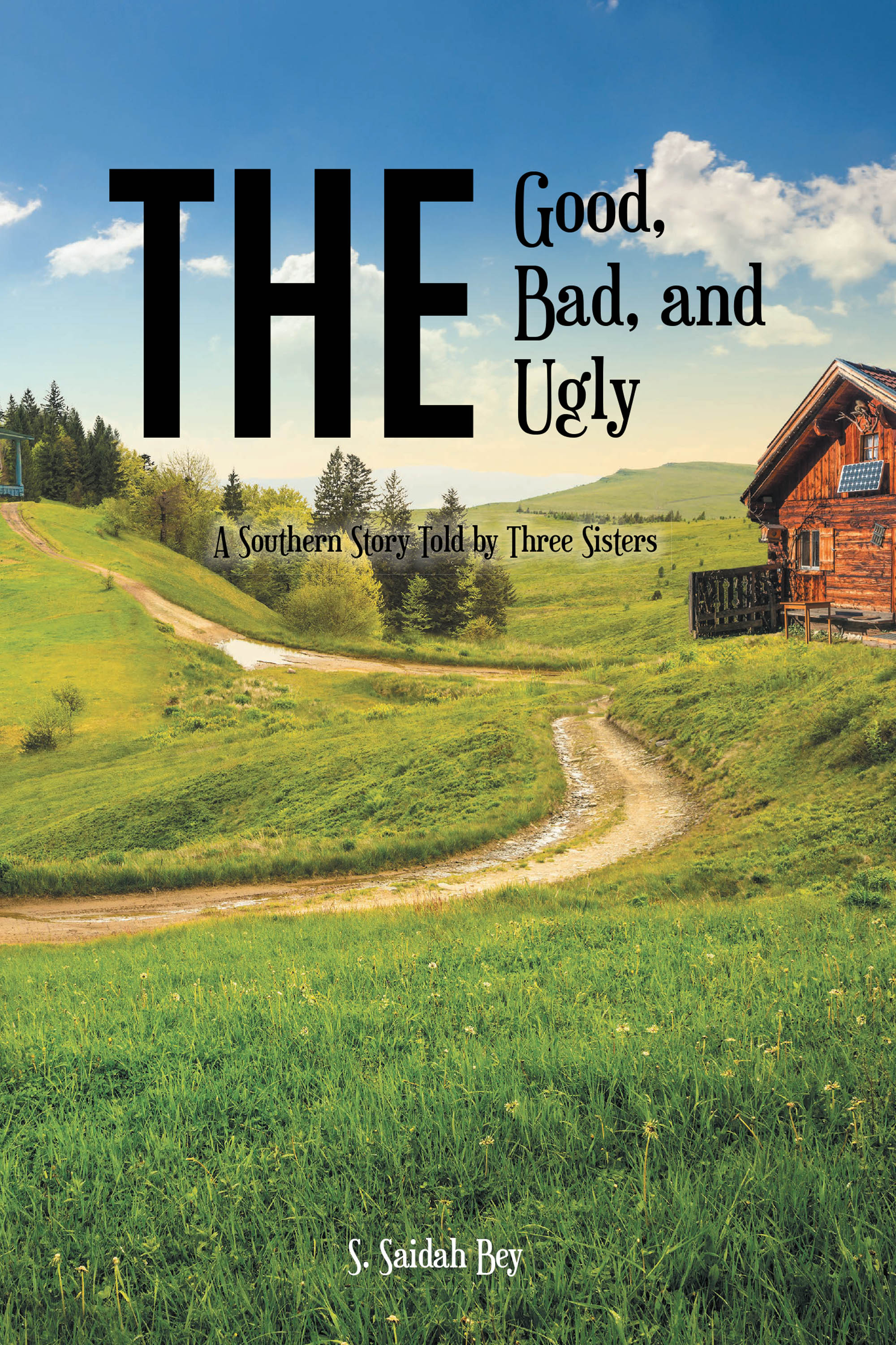 Author S. Saidah Bey’s New Book, "The Good, the Bad, and the Ugly: A Southern Story Told by Three Sisters," is an Unforgettable and Spiritual Autobiographical Work
