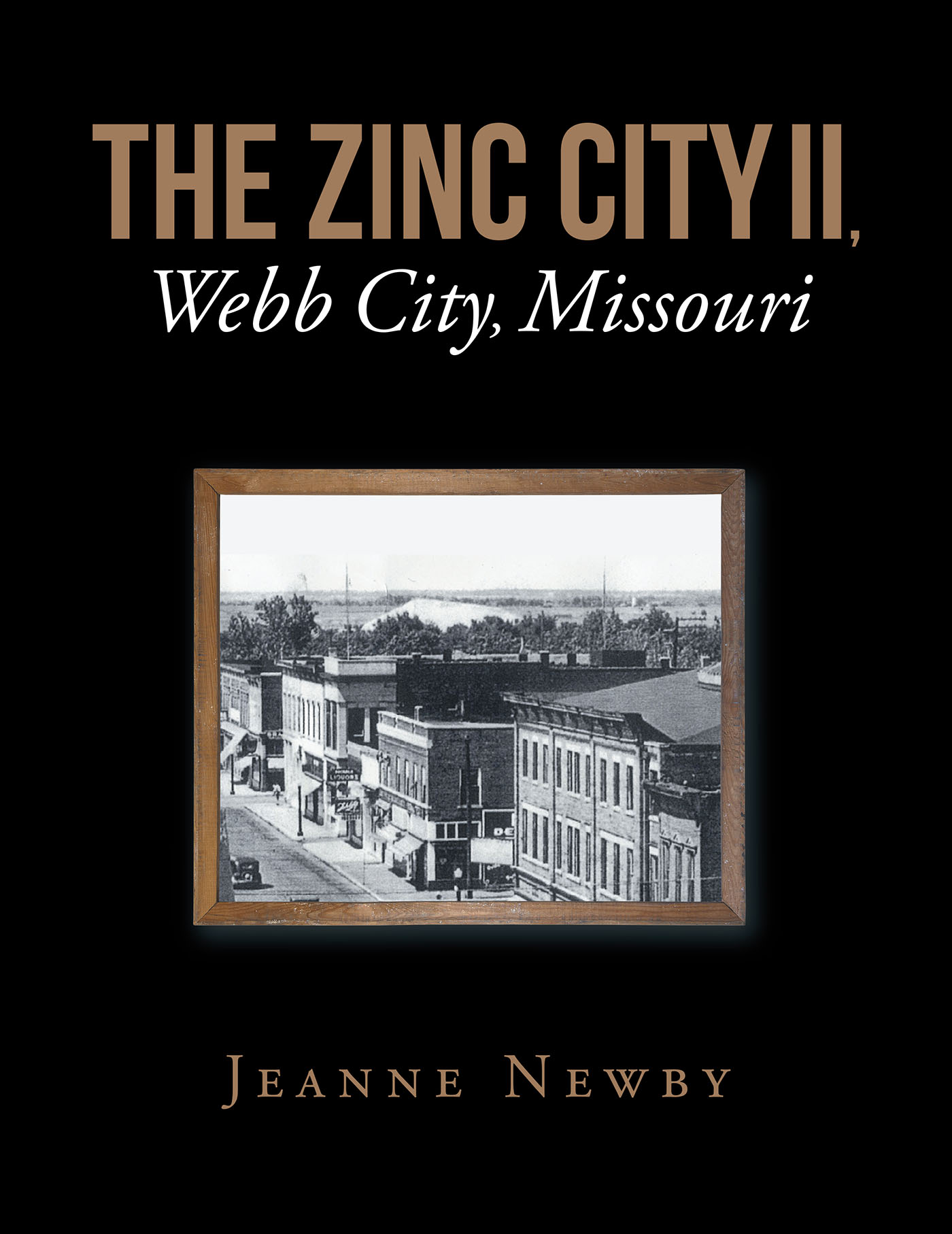Author Jeanne Newby’s New Book, "THE ZINC CITY II, Webb City, Missouri," Explores the History of a Small Mining Town in Southwest Missouri Known as "The Zinc City"