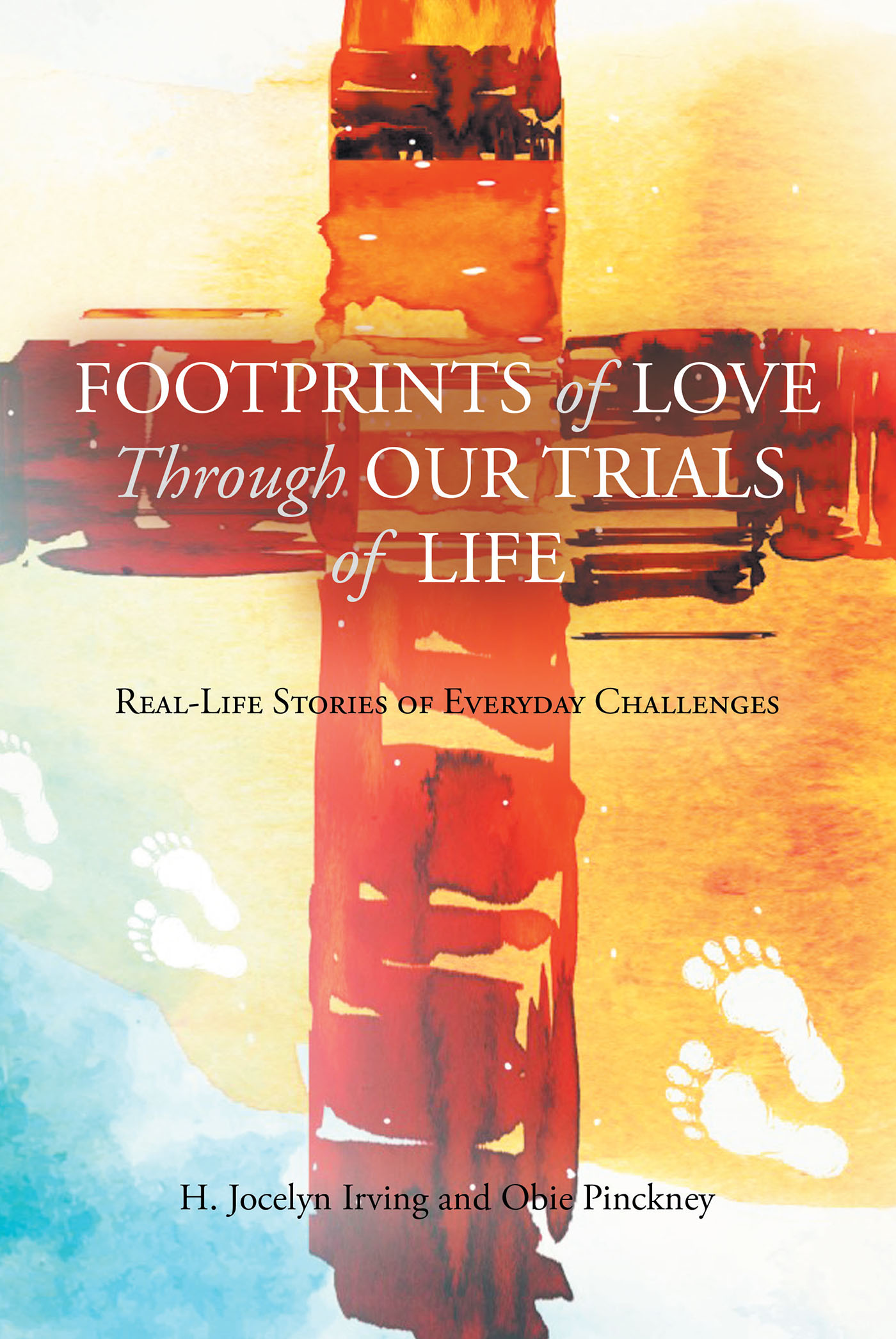 Authors H. Jocelyn Irving and Obie Pinckney’s New Book, “Footprints of Love Through Our Trials of Life: Real-Life Stories of Everyday Challenges,” is a Spiritual Work