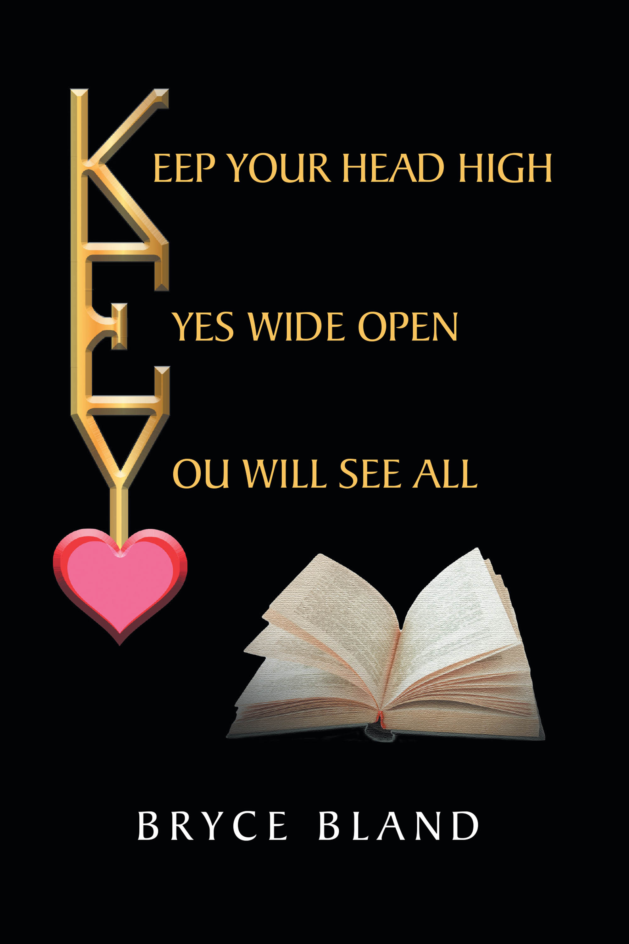 Author Bryce Bland’s New Book, "Keep Your Head High Eyes Wide Open You Will See All," is a Fantasy Romance Novel That Follows the Story of Allie and Jake