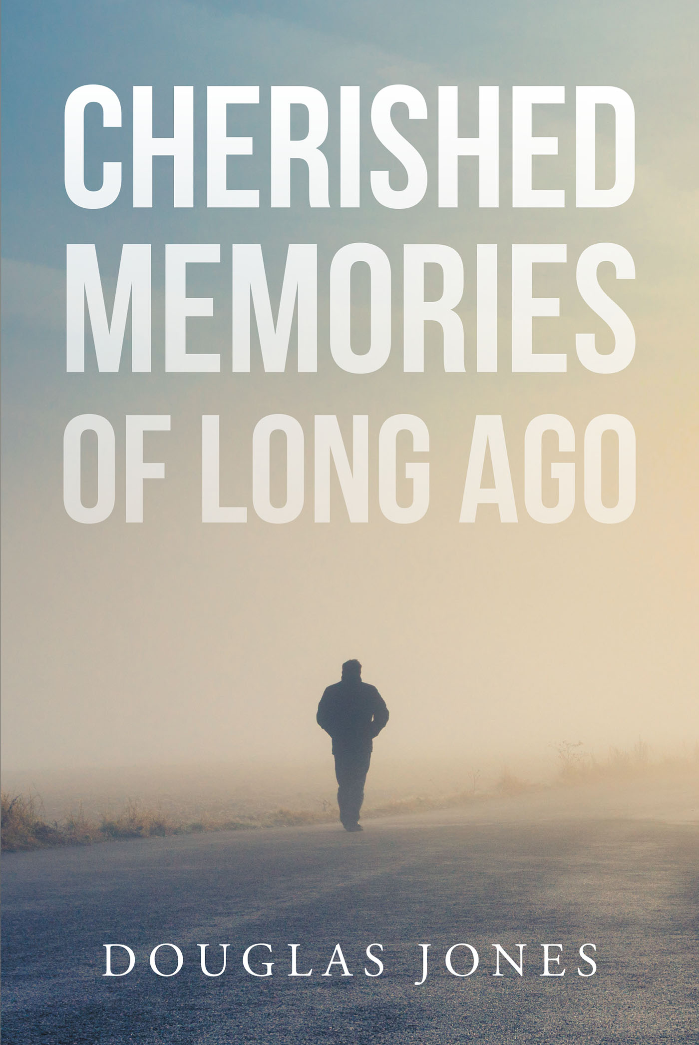 Author Douglas Jones’ New Book, "Cherished Memories of Long Ago," is the Story of the Author’s Life Born in California All the Way to His Military Service and Beyond