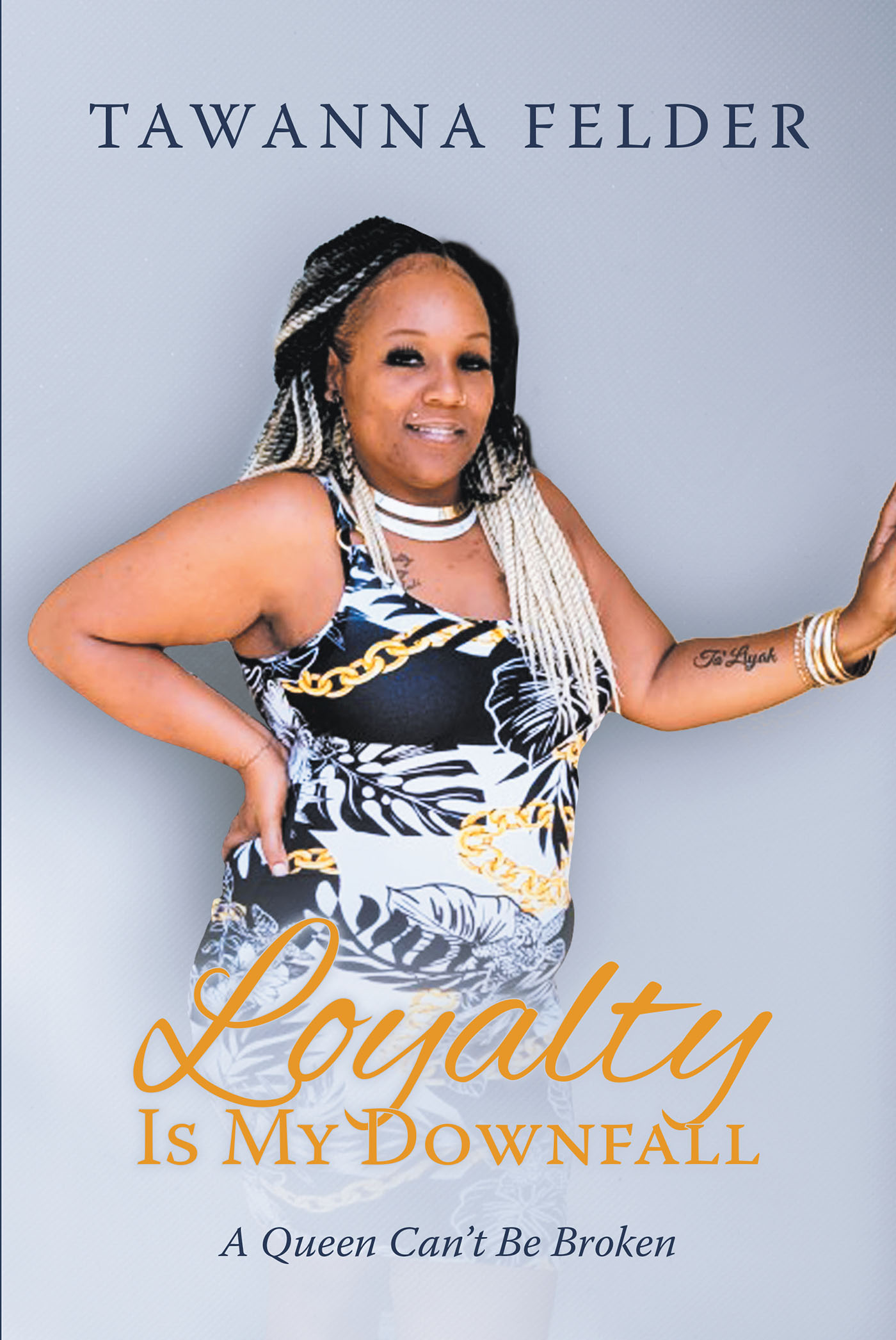 Author Tawanna Felder’s New Book, "Loyalty is My Downfall: A Queen Can't Be Broken," is an Empowering Memoir That Shares the Story of a Remarkable Life