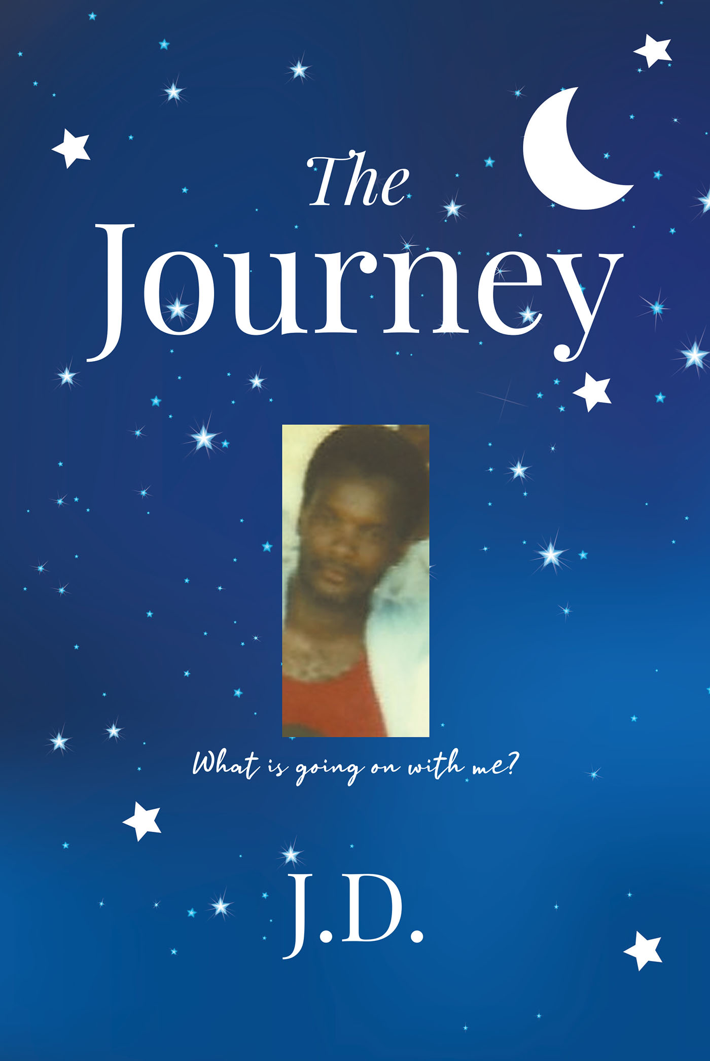 Author J.D.’s New Book, "The Journey," is the Compelling Story of the Author's Life and Wrongful Imprisonment and How His Faith Helped Him to Survive It All
