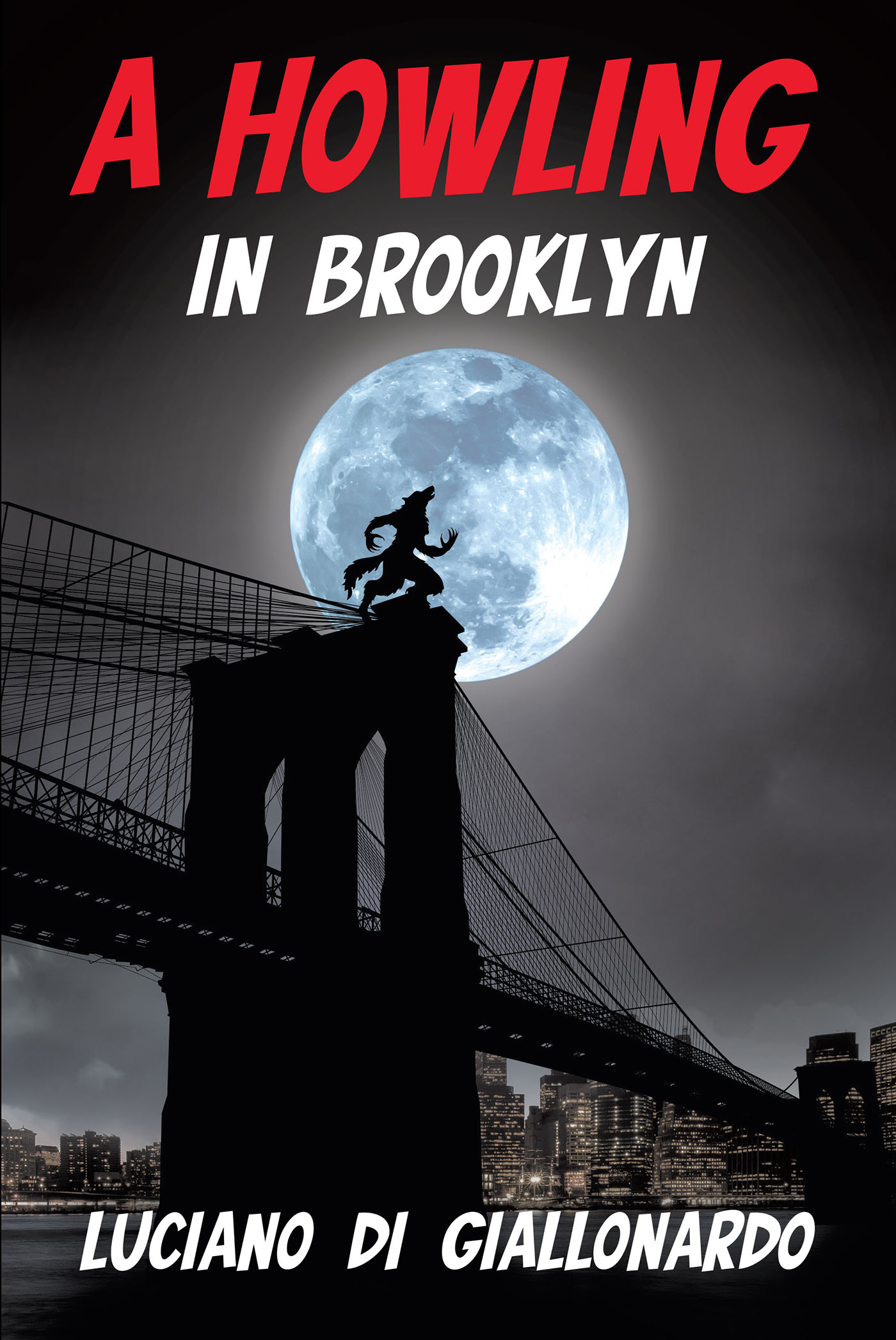 Author Luciano Di Giallonardo’s New Book, "A Howling in Brooklyn" Follows a Detective Whose Life is Turned Through a Strange and Supernatural Transformation