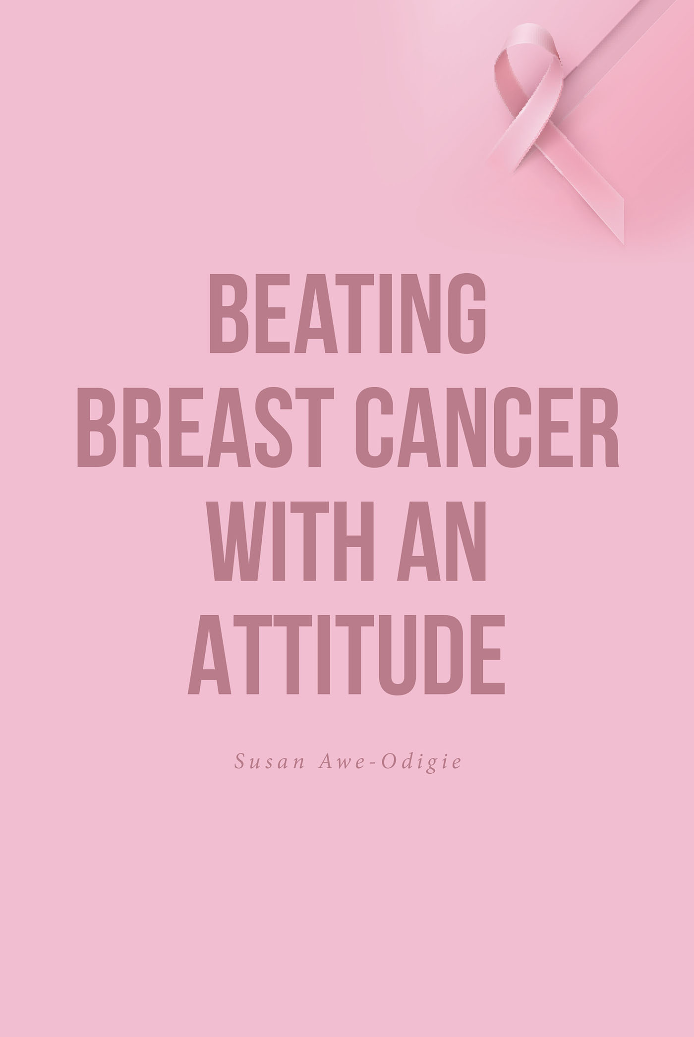 Author Susan Awe-Odigie’s New Book, "Beating Breast Cancer with an Attitude," Reveals the Key Element That, Along with Treatment, Aided in Her Battle with Breast Cancer