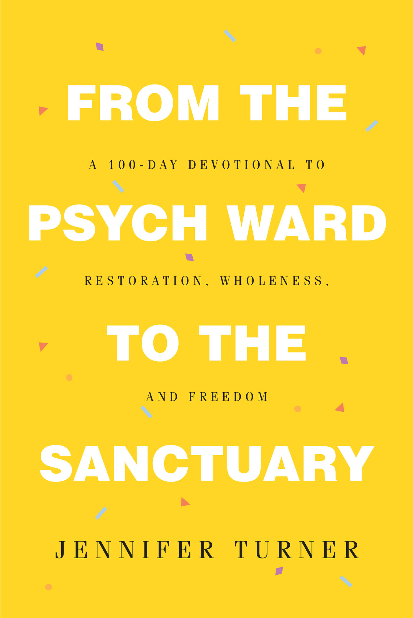 Author Jennifer Turner’s New Book, "From the Psych Ward to the Sanctuary," is a Series of Scripture Passages That Brought Hope to the Author When She Needed It Most