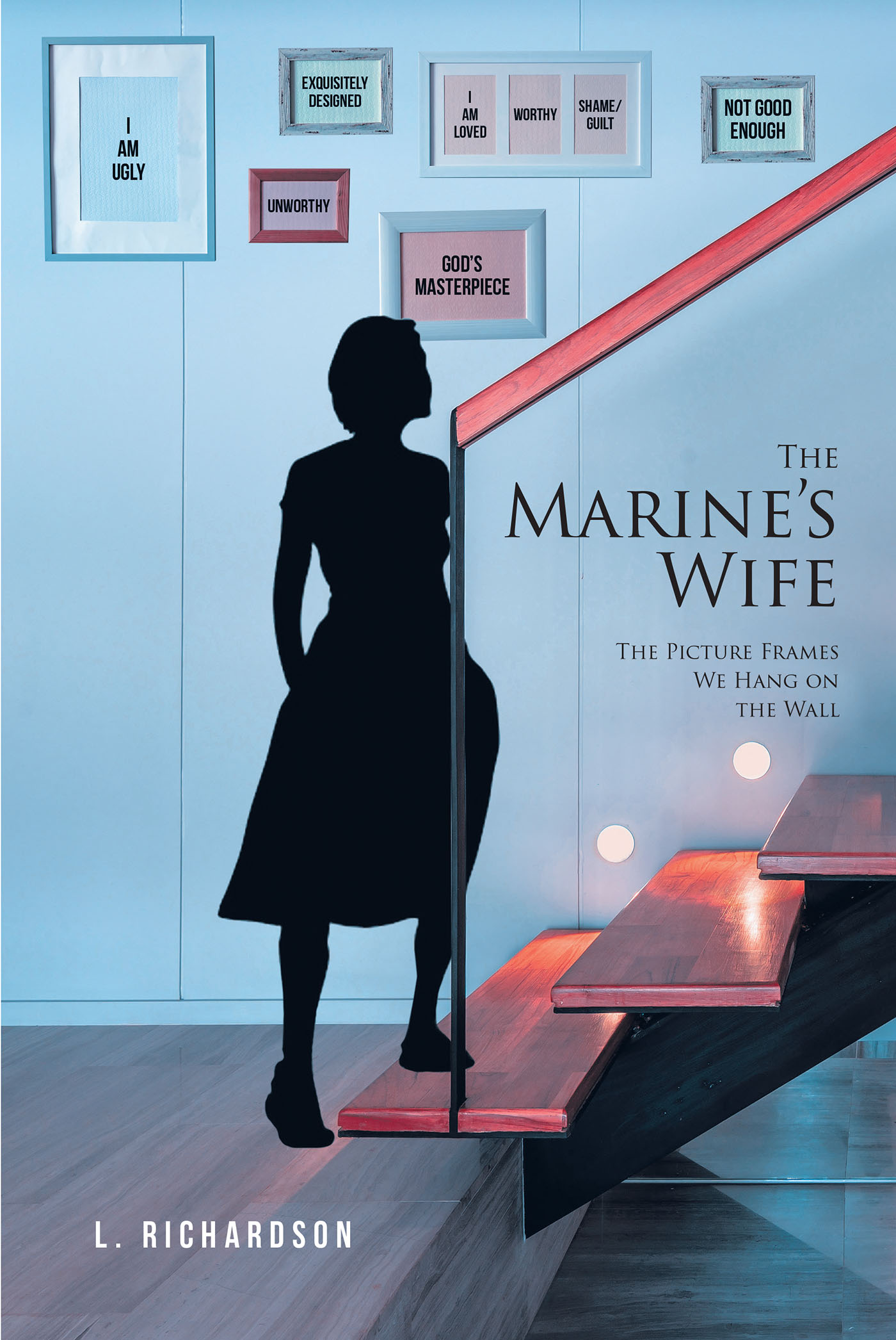 L. Richardson’s New Book, "The Marine's Wife: The Picture Frames We Hang on the Wall," is an Inspiring Work Helping Women Remove Societal Masks and Embrace a Godly Life