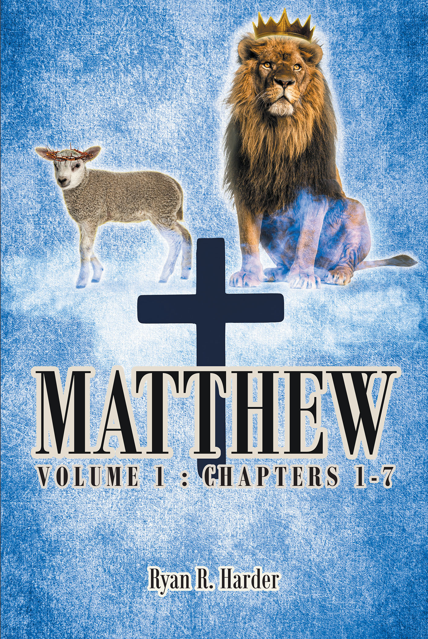 Author Ryan R. Harder’s New Book, “Matthew Volume 1: Chapters 1-7,” is an Insightful Guide to the Lord's Holy Word Designed to Help Readers Strengthen Their Faith