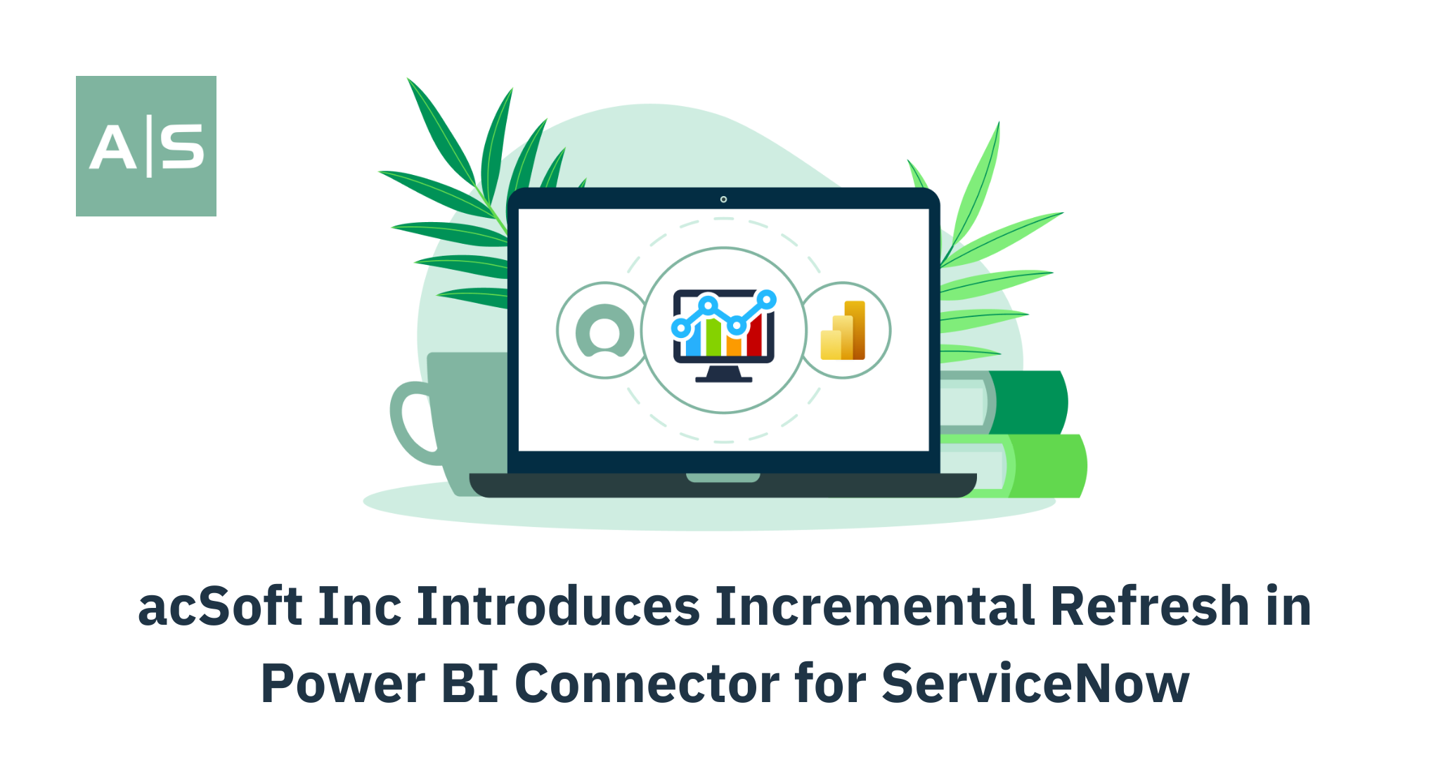acSoft Inc Introduces Incremental Refresh in Power BI Connector for ServiceNow