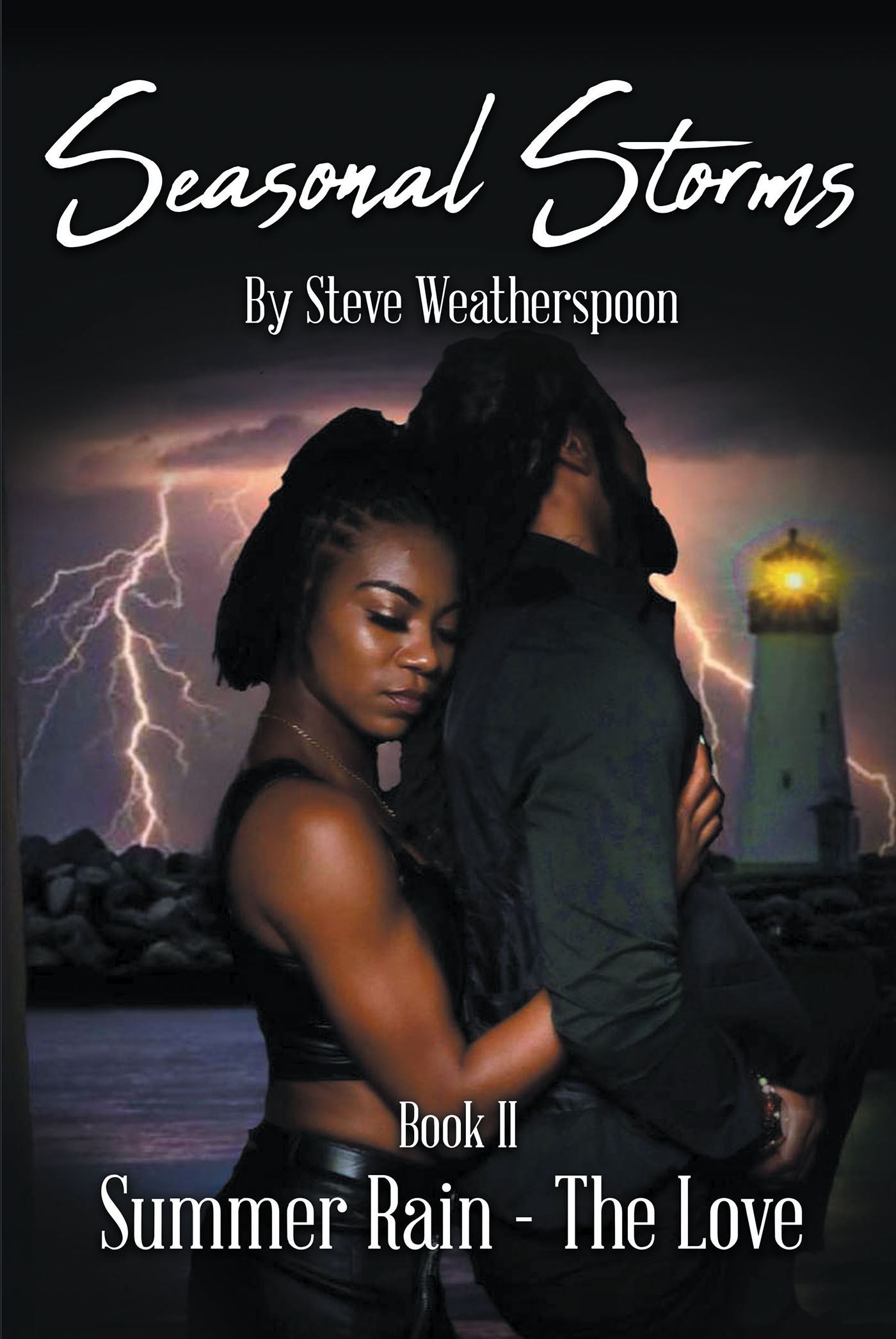 Author Steve Weatherspoon’s New Book, “Seasonal Storms – Summer Rain – The Love: Book II,” is the Second Installment in His Steamy Seasonal Storms Trilogy