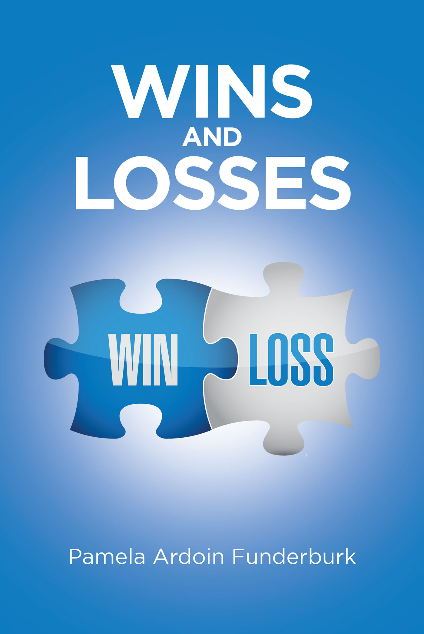 Pamela Ardoin Funderburk’s New Book, "Wins and Losses," is a Captivating Story About the High Peaks and Low Valleys of Life as Experienced by a Loving Family