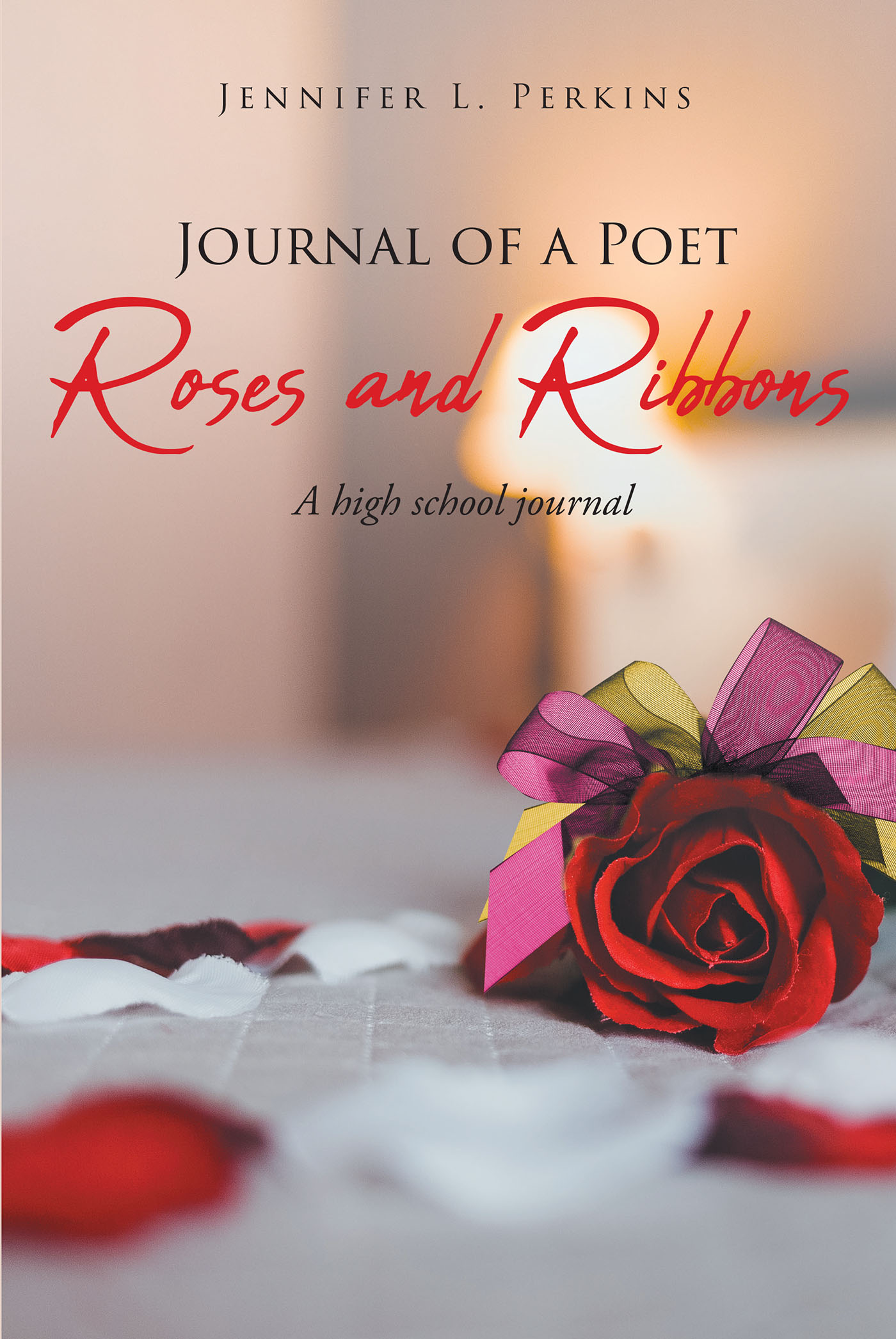 Author Jennifer L. Perkins’s New Book, "Journal of a Poet: Roses and Ribbons," is an Enthralling Look at Who the Author Was During Her Years in High School
