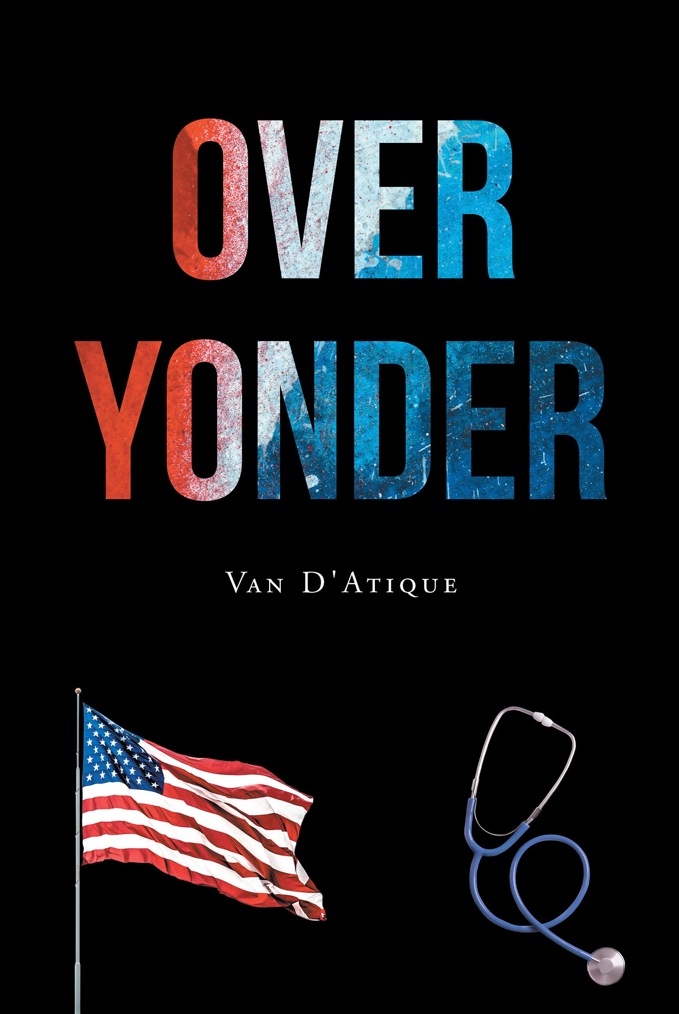 Author Van D'Atique’s New Book, "Over Yonder," is an Eye-Opening Story That Follows the Author Through His Studies His Europe & How He Was Treated by Those Living There