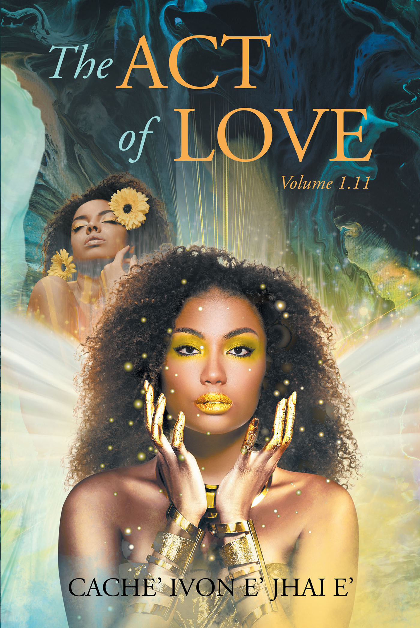 Author Cache' Ivon e' Jhai e's New Book, “The Act of Love: Volume 1.11,” Follows the Ever-Changing and Challenging Life of a Young Woman Blessed with a Unique Gift