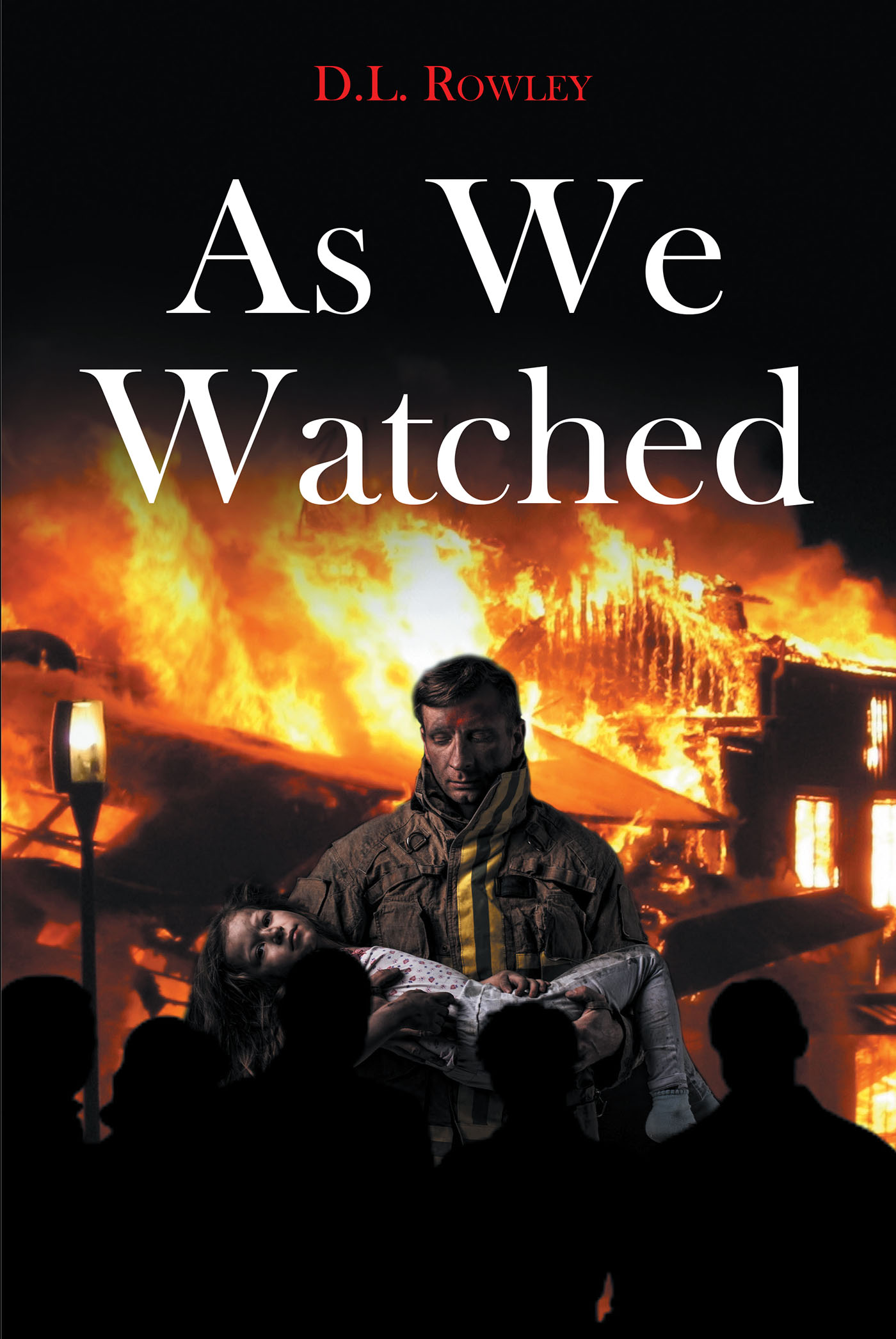 Author D.L. Rowley’s New Book, "As We Watched," is a Riveting Story Pitting the US Military Against Malignant Terrorist Forces Bent on the Destruction of American Life