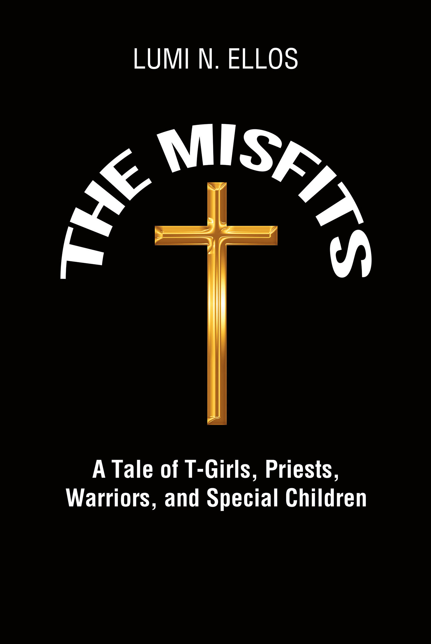 "The Misfits, A Tale of T-Girls, Priests, Warriors, and Special Children," by Lumi N. Ellos, is a Love Story Based Around a Child Who Transitions from Male to Female