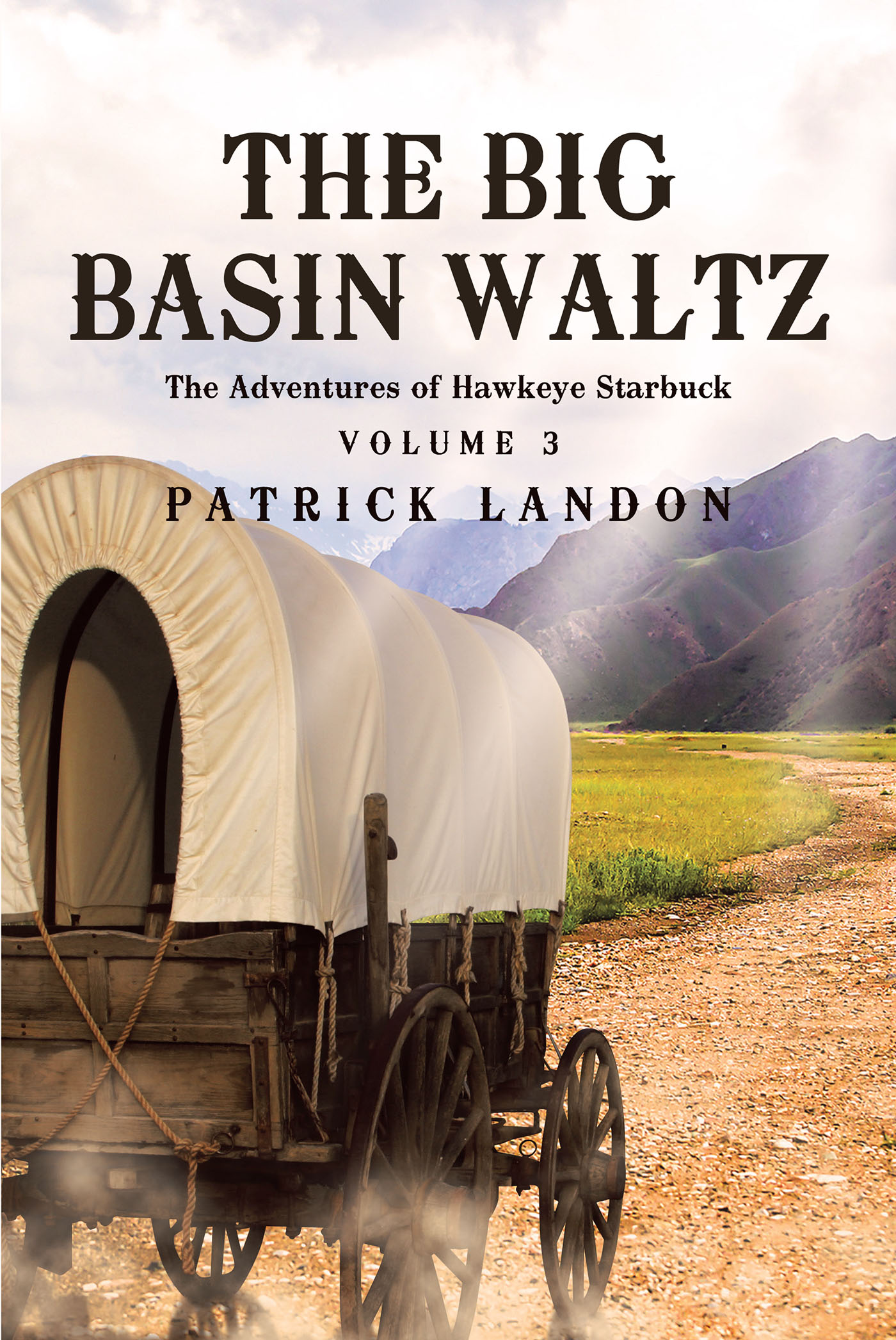 Author Patrick Landon’s New Book, "The Big Basin Waltz: The Adventures of Hawkeye Starbuck," is a Captivating Novel About the Continuing Adventures of a Rodeo Cowboy