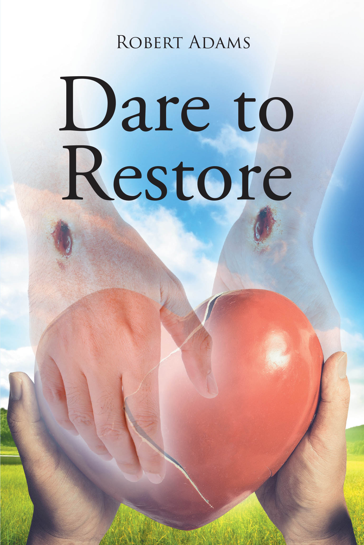 Author Robert Adams’s New Book, "Dare to Restore," is a Poignant Look at How Those Who Feel Fallen Are Often Met with Inadequate Help & How That Can Change
