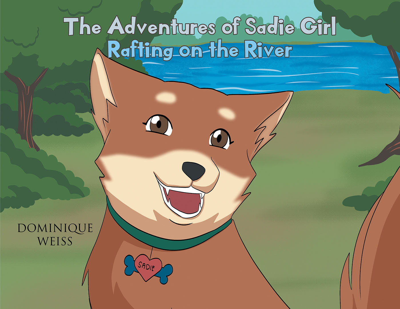 Dominique Weiss’s New Book, "The Adventures of Sadie Girl: Rafting on the River," is a Delightful Children’s Tale That Follows the Impressive Explorations of Sadie Girl