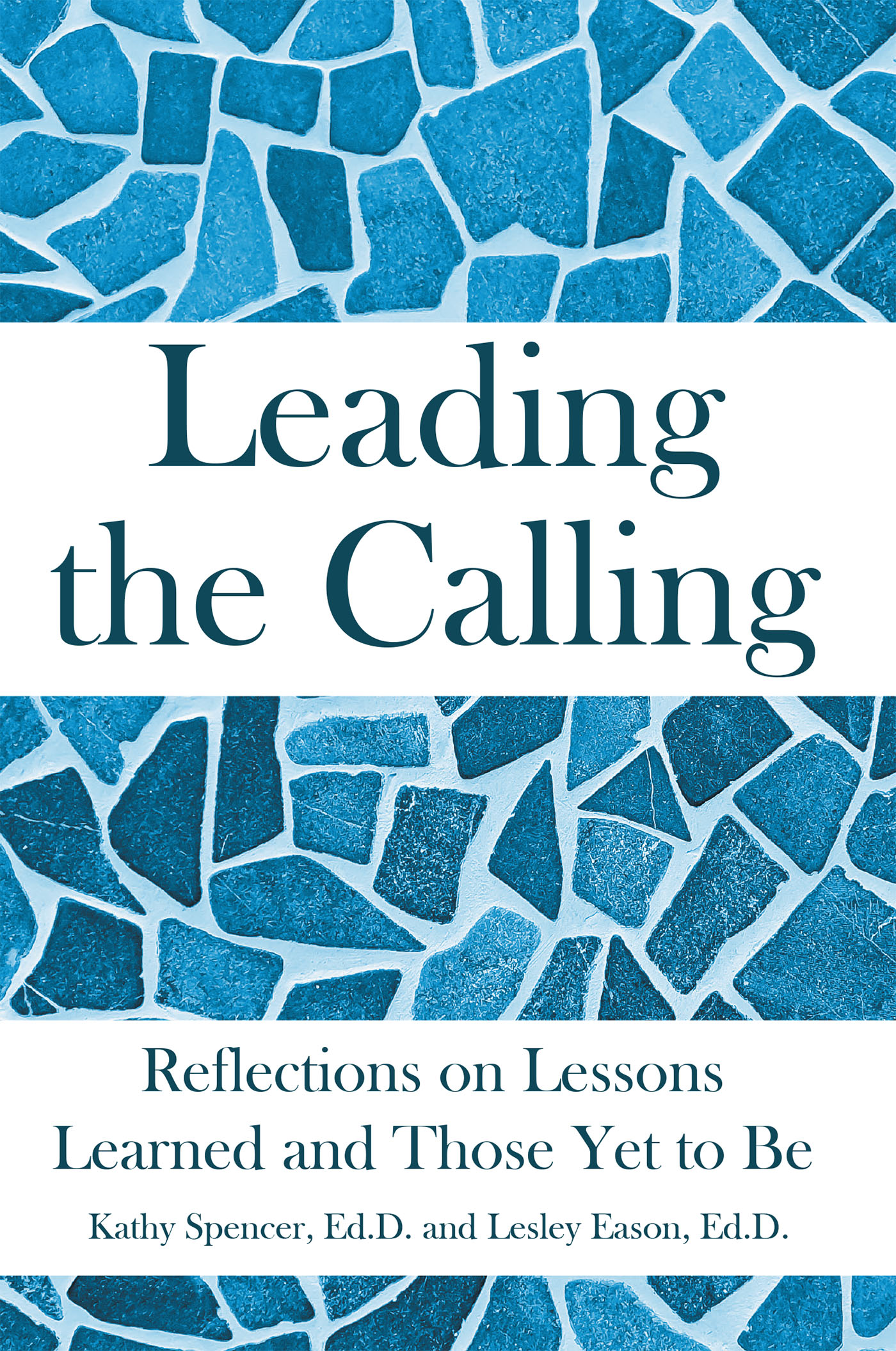 Author Kathy Spencer, Ed.D. and Lesley Eason, Ed.D.’s New Book, “Leading the Calling,” Explores the Need for Reflective Leadership Within the Education Field