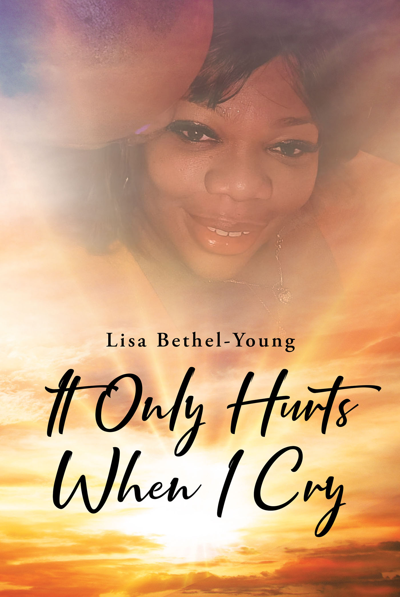 Author Lisa Bethel-Young’s New Book, “It Only Hurts When I Cry,” is a Potent Memoir That Looks Back on the Author’s Tumultuous Upbringing and Offers Inspiration