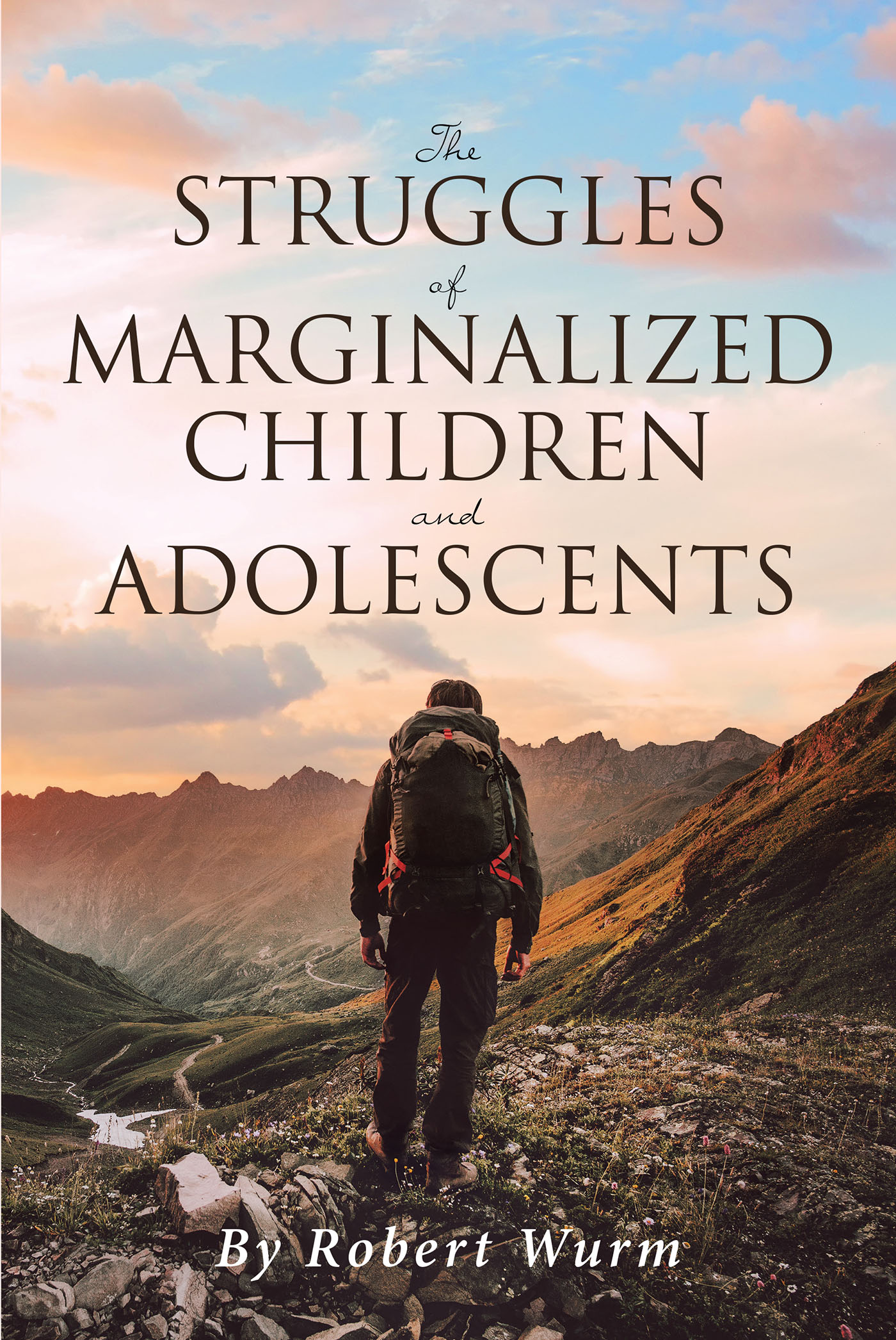 Author Robert Wurm’s New Book, "The Struggles of Marginalized Children and Adolescents," Discusses How Traumatic Experiences Can Cause Children to Become Disparaged