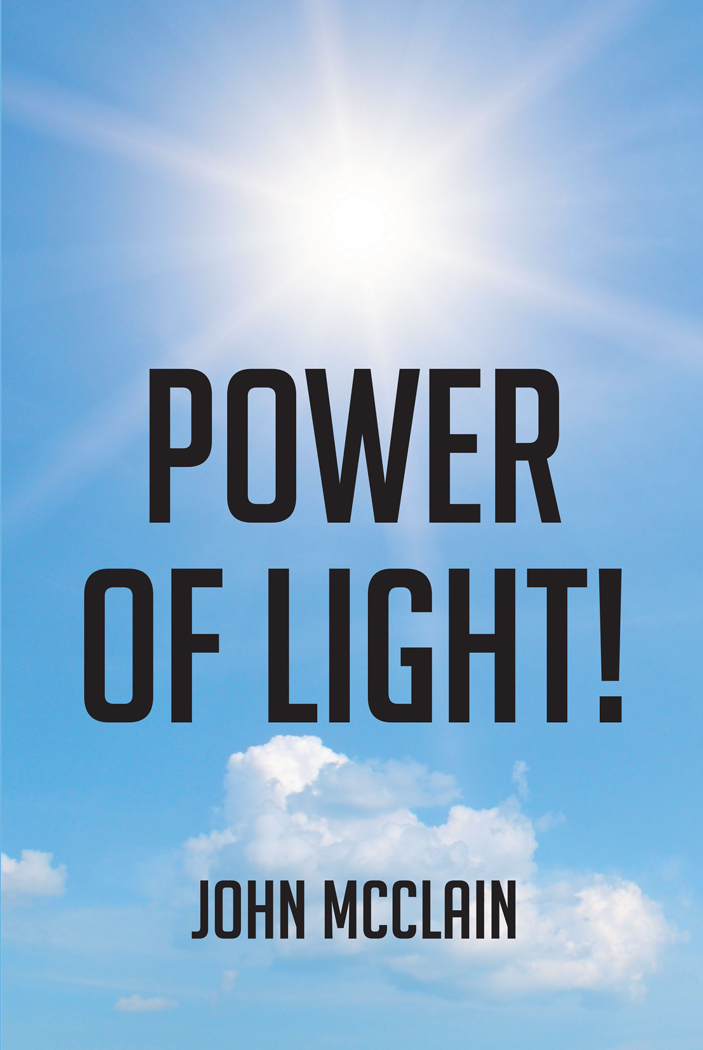 Author John McClain’s New Book “Power of Light!” Follows One Man's Journey to Defend His Soul Against Forces That Would Otherwise Tear Him from the Lord and Salvation