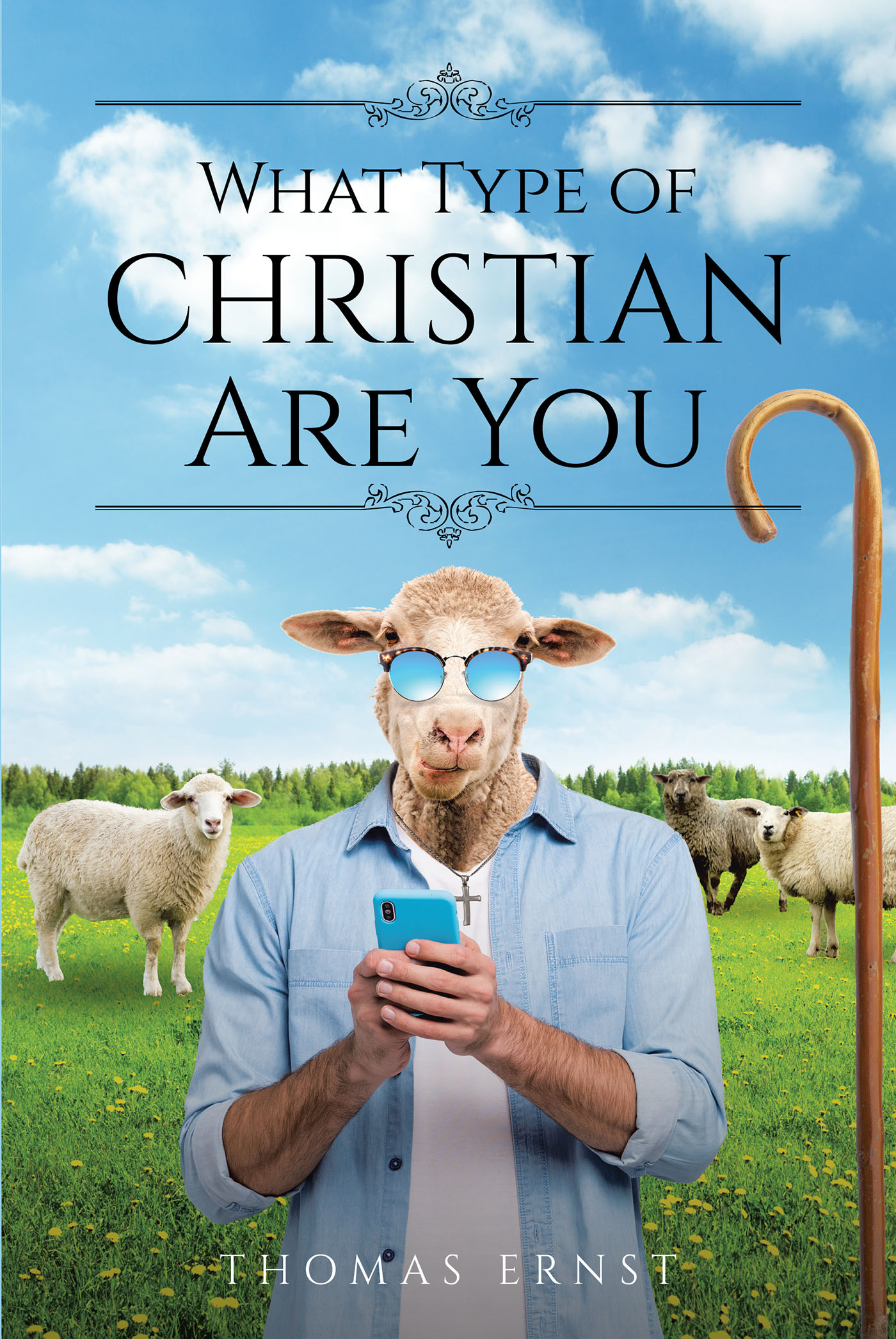 Thomas Ernst’s Newly Released "What Type of Christian Are You" is a Thoughtful Examination of How to be a Good Follower of Christ