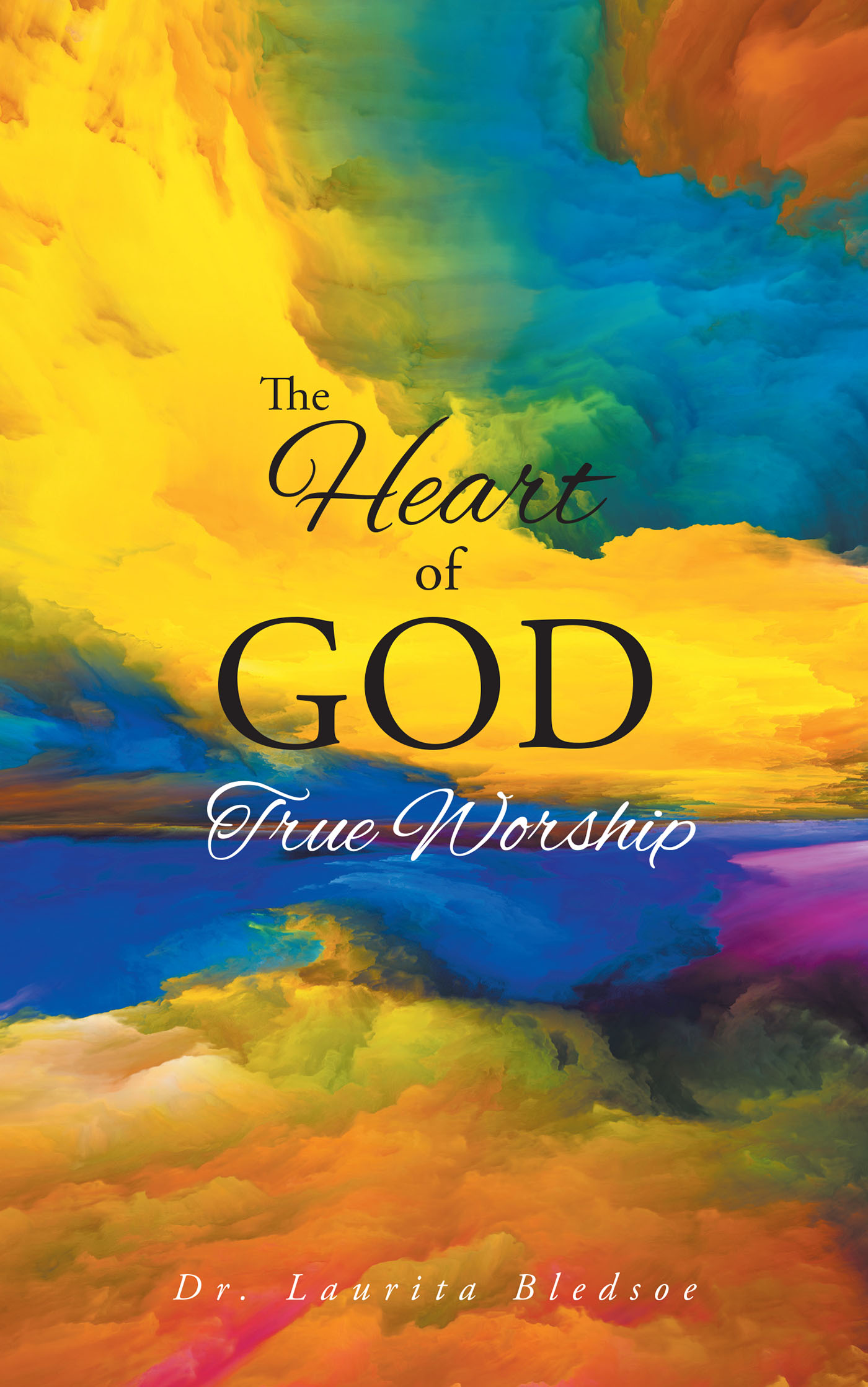 Dr. Laurita Bledsoe’s Newly Released "The Heart of God True Worship" is an Encouraging Examination of Purposeful Praise and Worship Practices