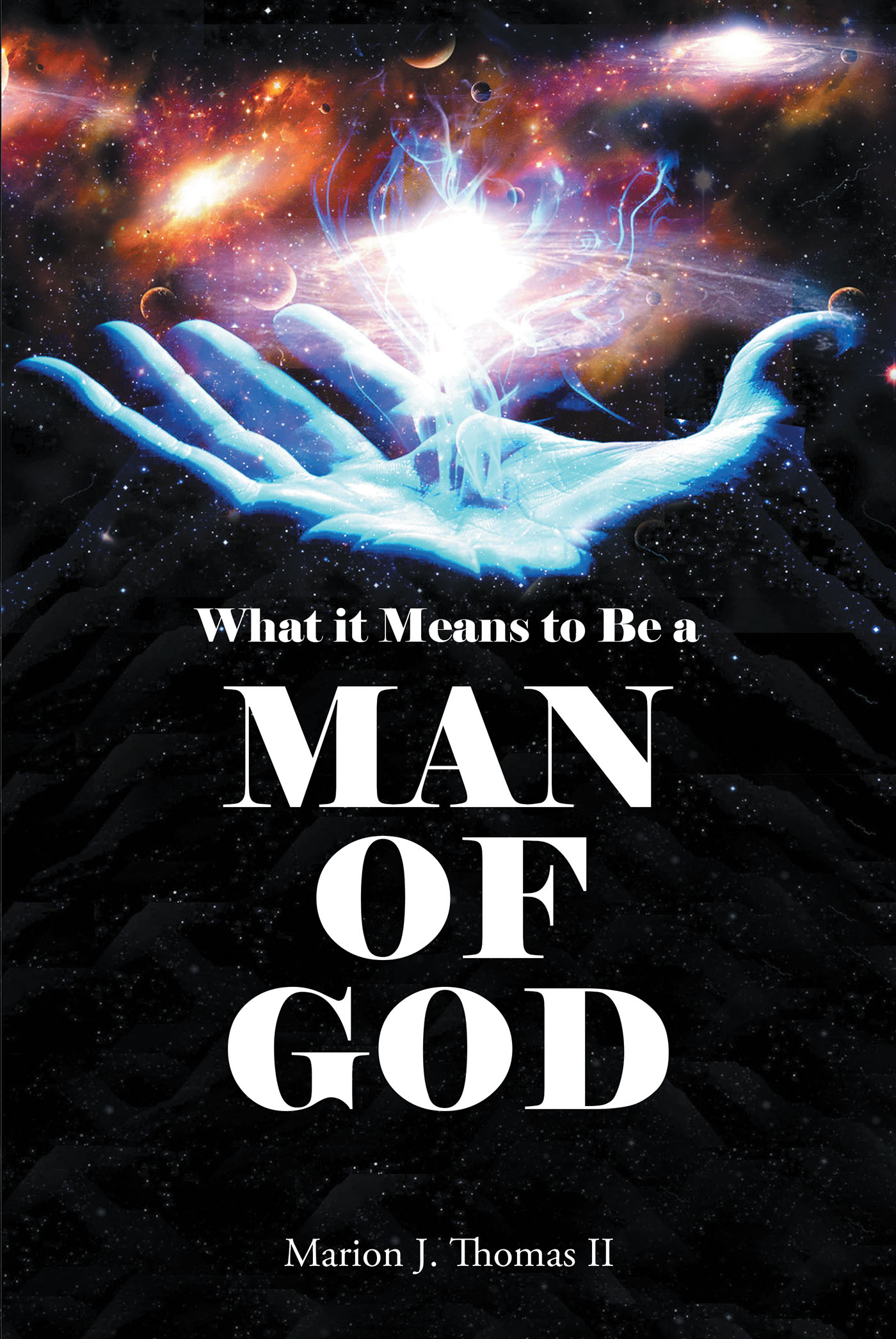 Marion J. Thomas II’s Newly Released “What it Means to Be: A MAN OF GOD” is a Clarion Call to Men of the World to Live as God Intended