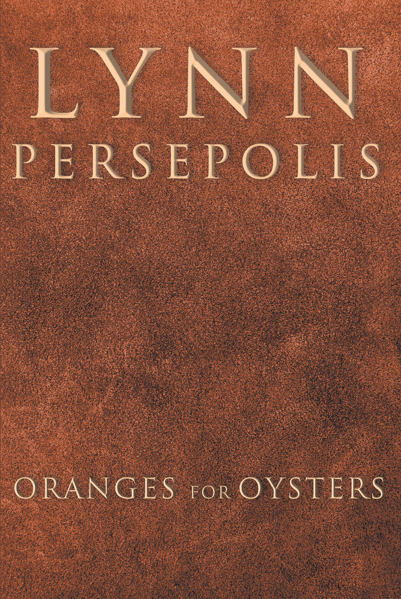 Lynn Persepolis’s Newly Released "Oranges for Oysters" is an Evocative Collection of Thought-Provoking Poetic Works