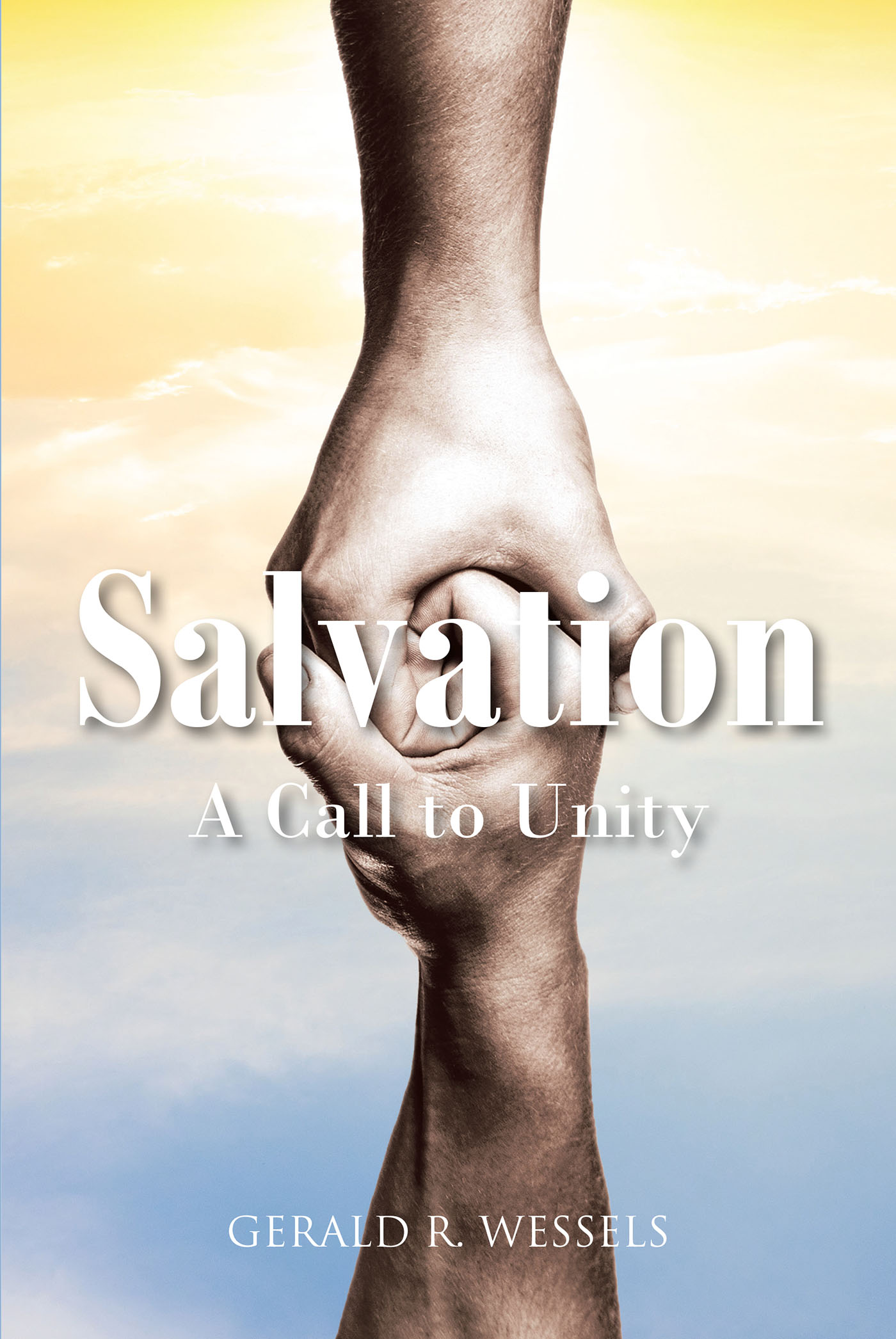 Gerald R. Wessels’s Newly Released "Salvation A Call to Unity" is an Empowering Message of the Need for Connection Within the Christian Community