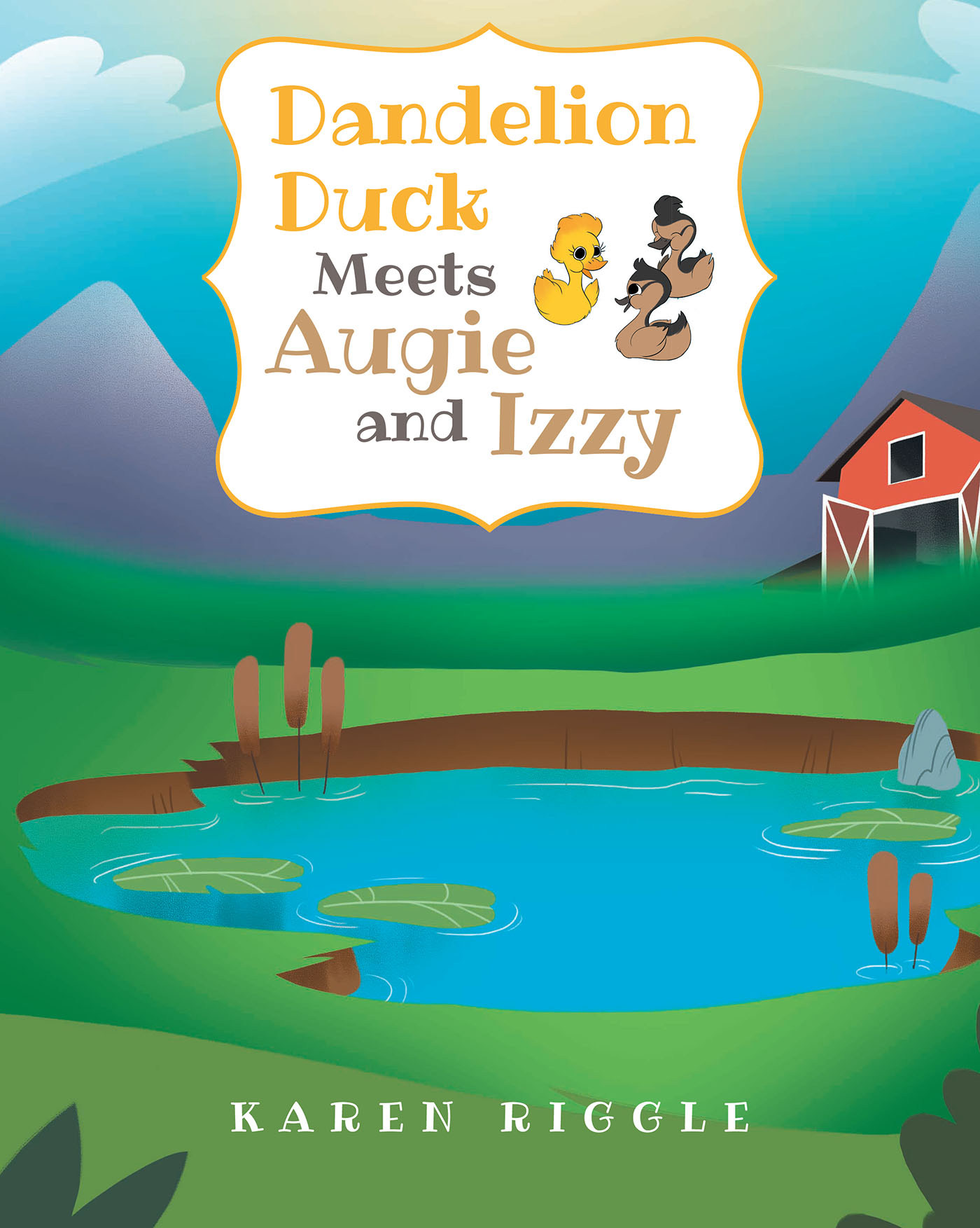 Karen Riggle’s Newly Released "Dandelion Duck Meets Augie and Izzy" is a Charming Addition to the Dandelion Duck Series That Finds New Friends on the Farm