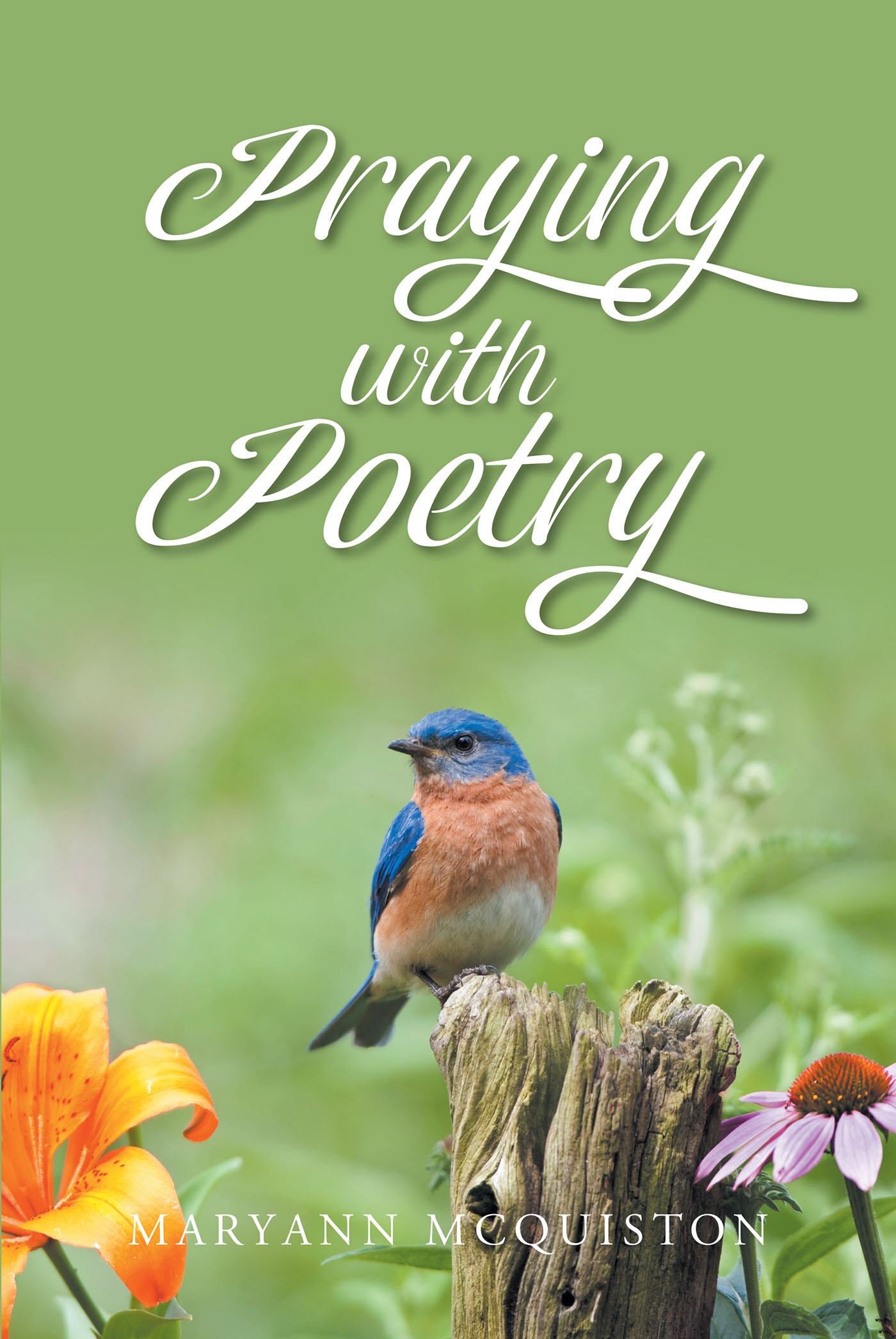 MaryAnn McQuiston’s Newly Released “Praying with Poetry” is an Inspiring Selection of Spiritually Driven Poetry That Will Uplift the Soul