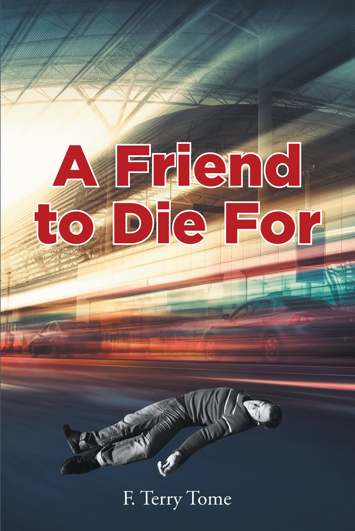 F. Terry Tome’s Newly Released “A Friend to Die For” is a Thrilling Race to Discover Who is Behind a Shocking Attack on a Local Private Eye